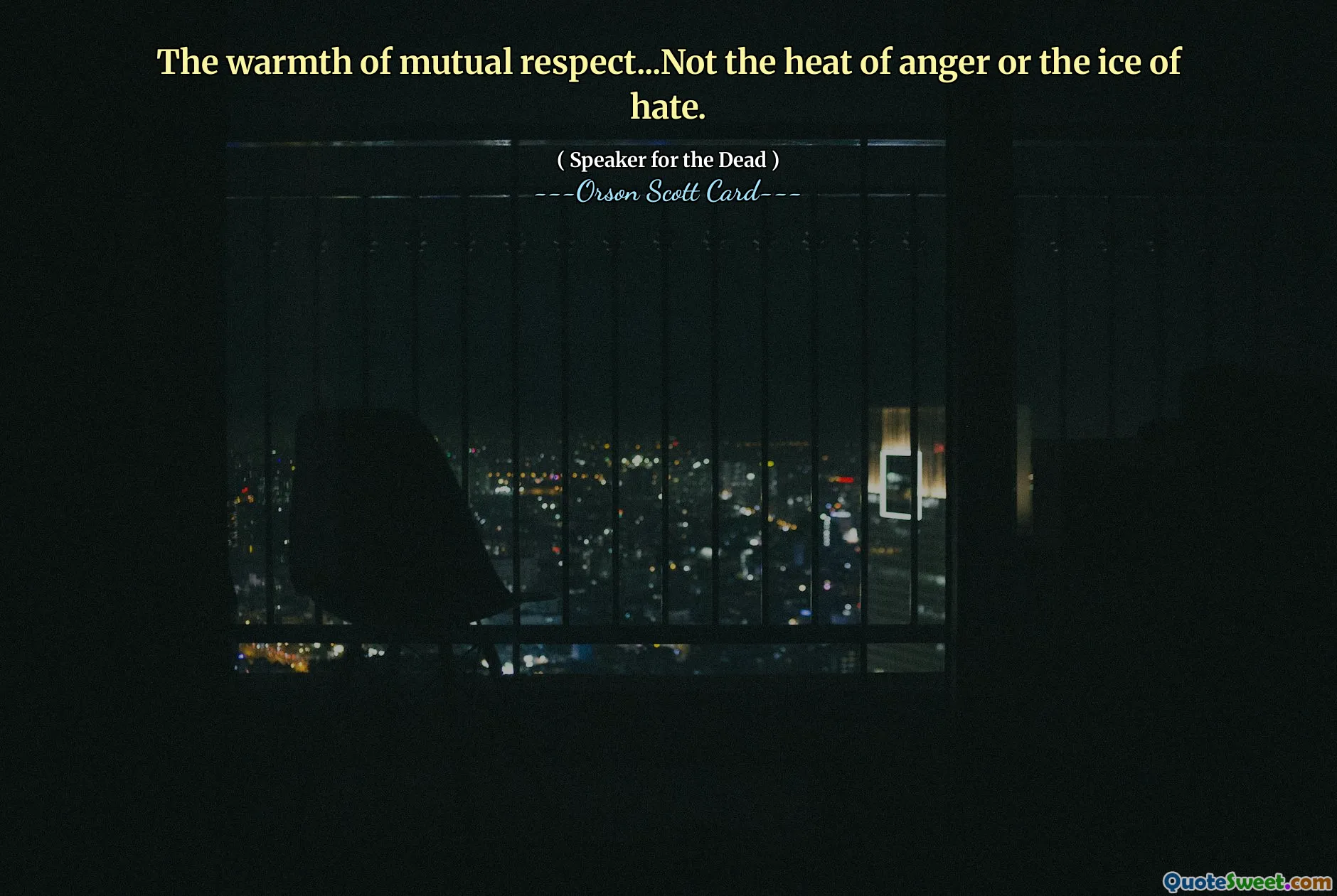 The warmth of mutual respect...Not the heat of anger or the ice of hate.