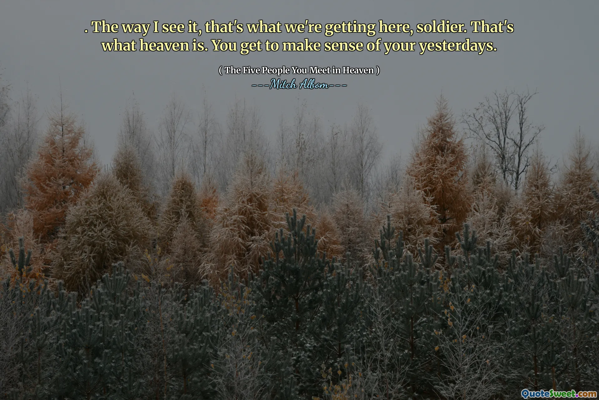 . ისე, როგორც მე ვხედავ ამას, სწორედ ამას ვიღებთ აქ, ჯარისკაცი. ეს არის ის, რაც სამოთხეა. თქვენ უნდა გაითვალისწინოთ თქვენი გუშინდელი დღეები.