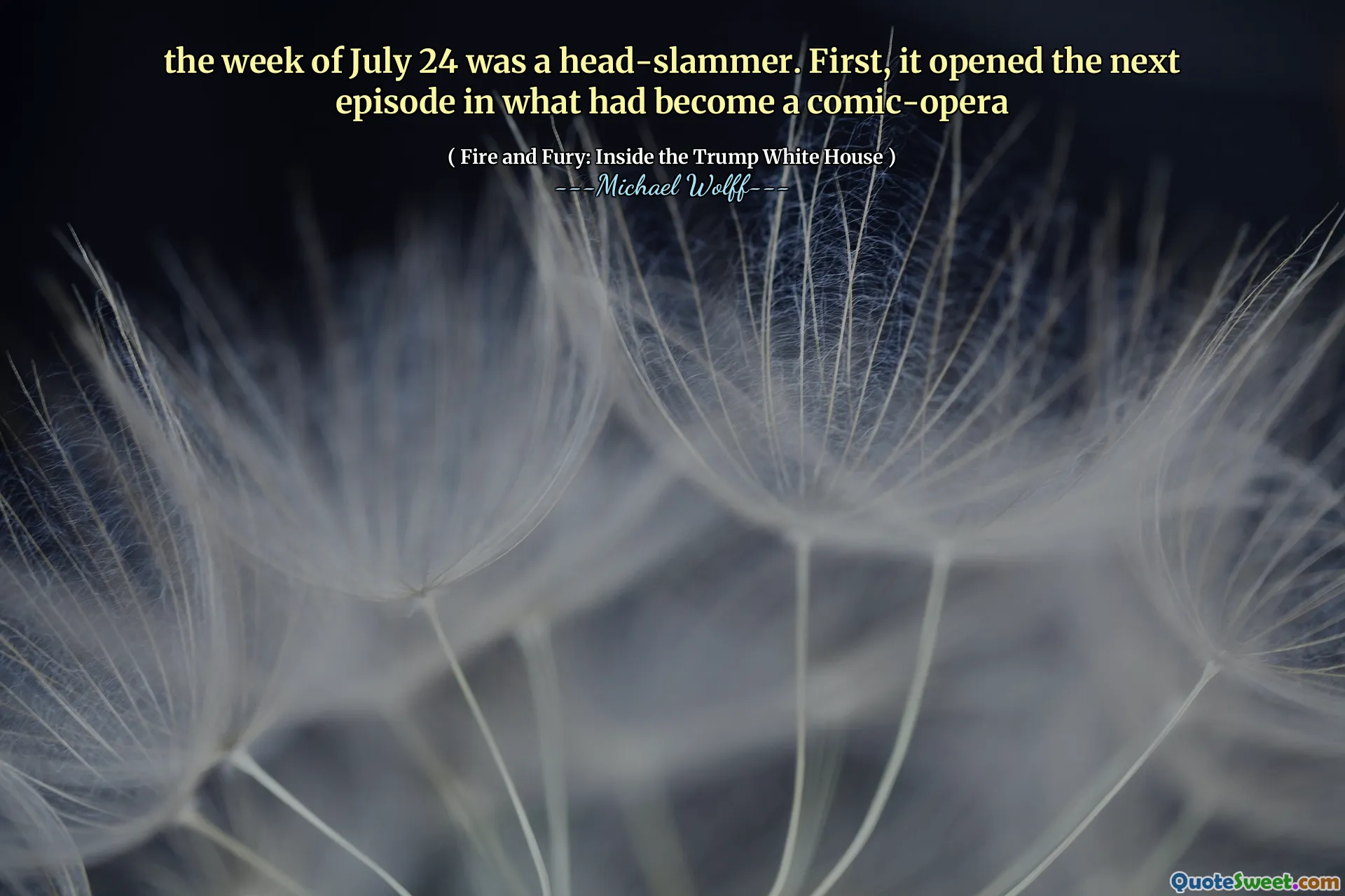 the week of July 24 was a head-slammer. First, it opened the next episode in what had become a comic-opera