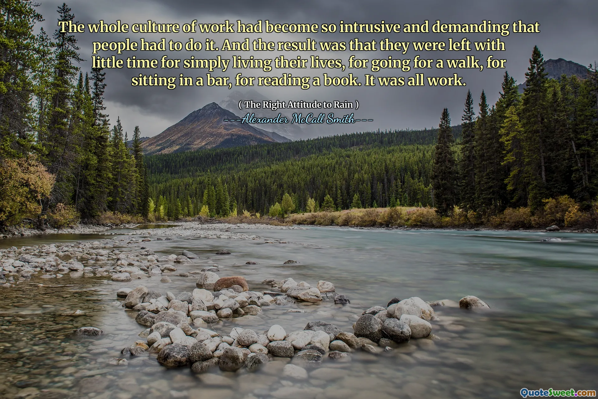 Celá kultura práce se stala tak rušivou a náročnou, aby to lidé museli. Výsledkem bylo, že jim zůstalo málo času na to, aby jednoduše žili svůj život, na procházku, na to, aby seděli v baru, pro přečtení knihy. Byla to všechno práce.