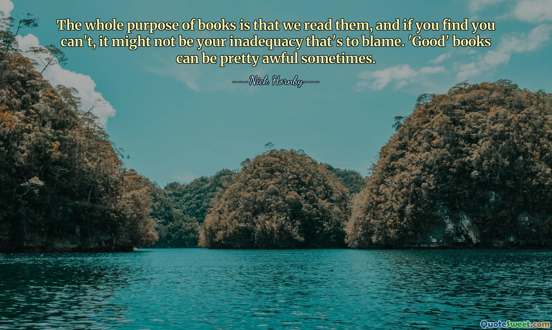 The whole purpose of books is that we read them, and if you find you can't, it might not be your inadequacy that's to blame. 'Good' books can be pretty awful sometimes.