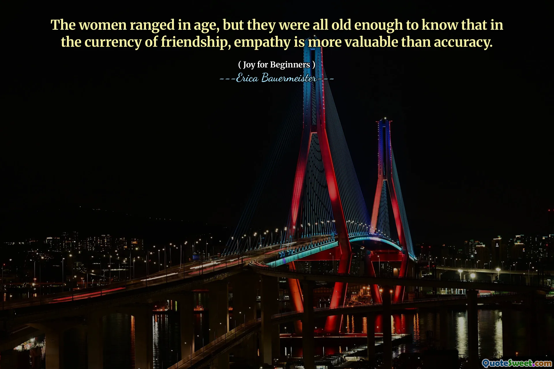 The women ranged in age, but they were all old enough to know that in the currency of friendship, empathy is more valuable than accuracy.