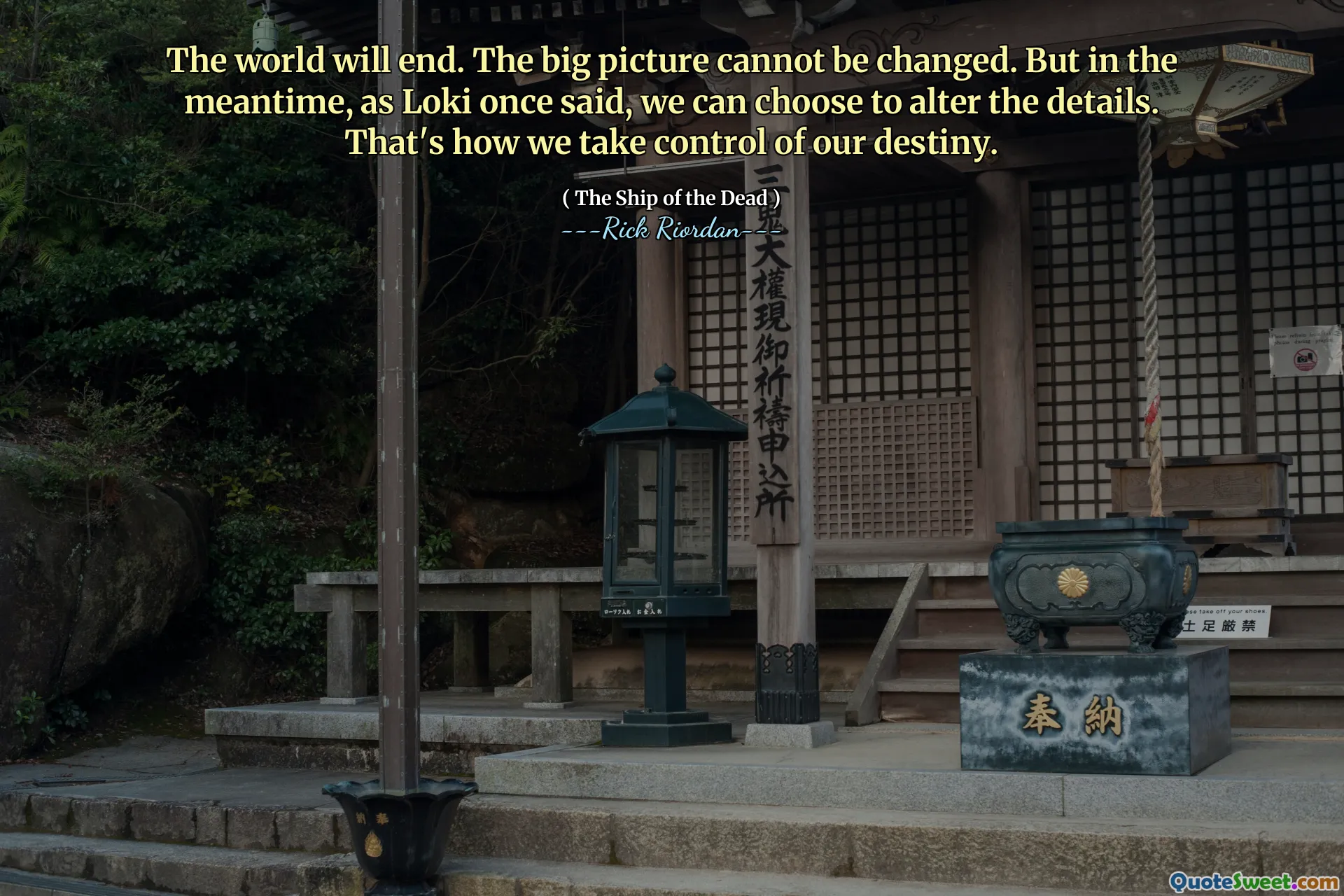 The world will end. The big picture cannot be changed. But in the meantime, as Loki once said, we can choose to alter the details. That's how we take control of our destiny.