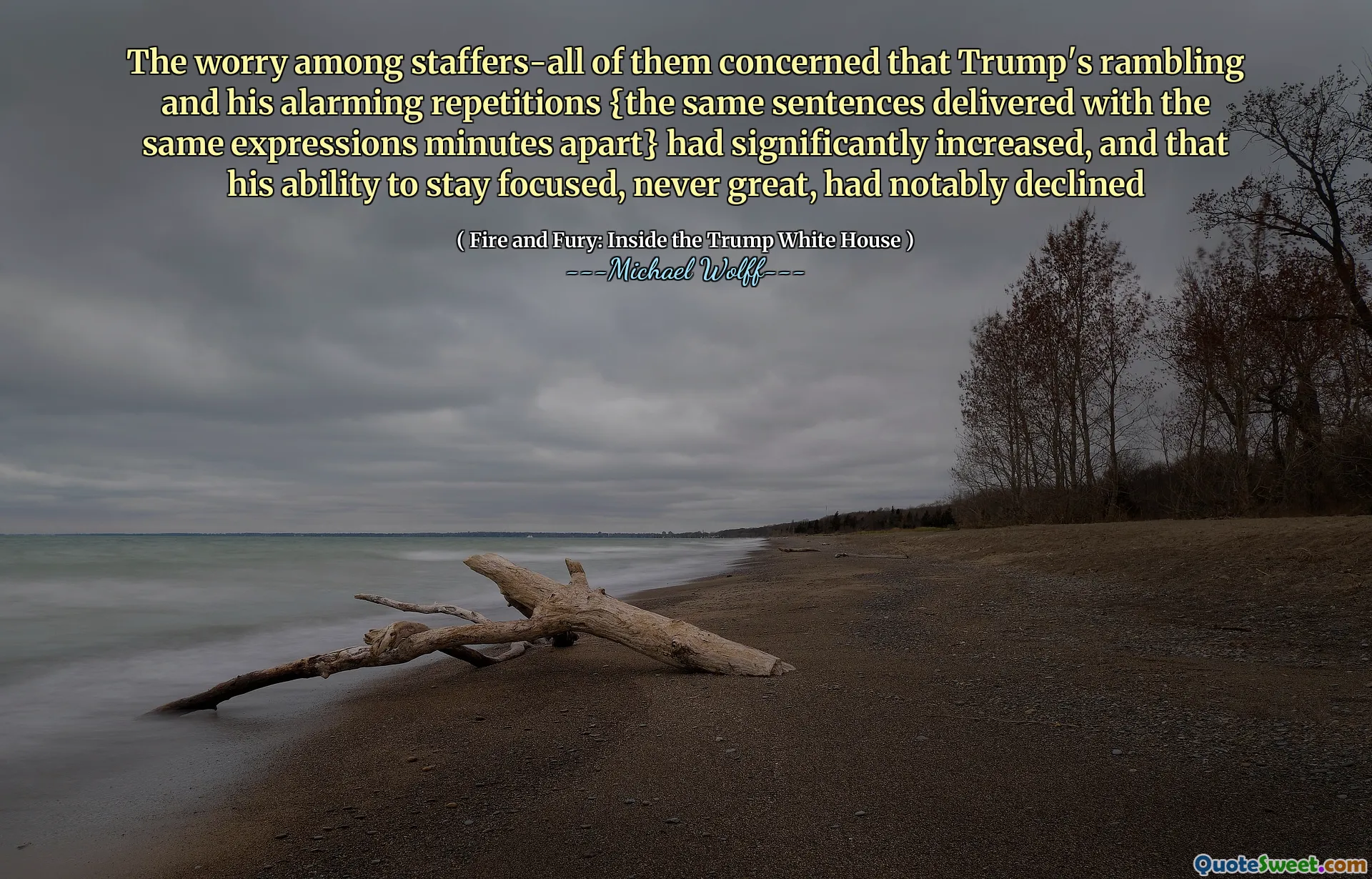 The worry among staffers-all of them concerned that Trump's rambling and his alarming repetitions {the same sentences delivered with the same expressions minutes apart} had significantly increased, and that his ability to stay focused, never great, had notably declined