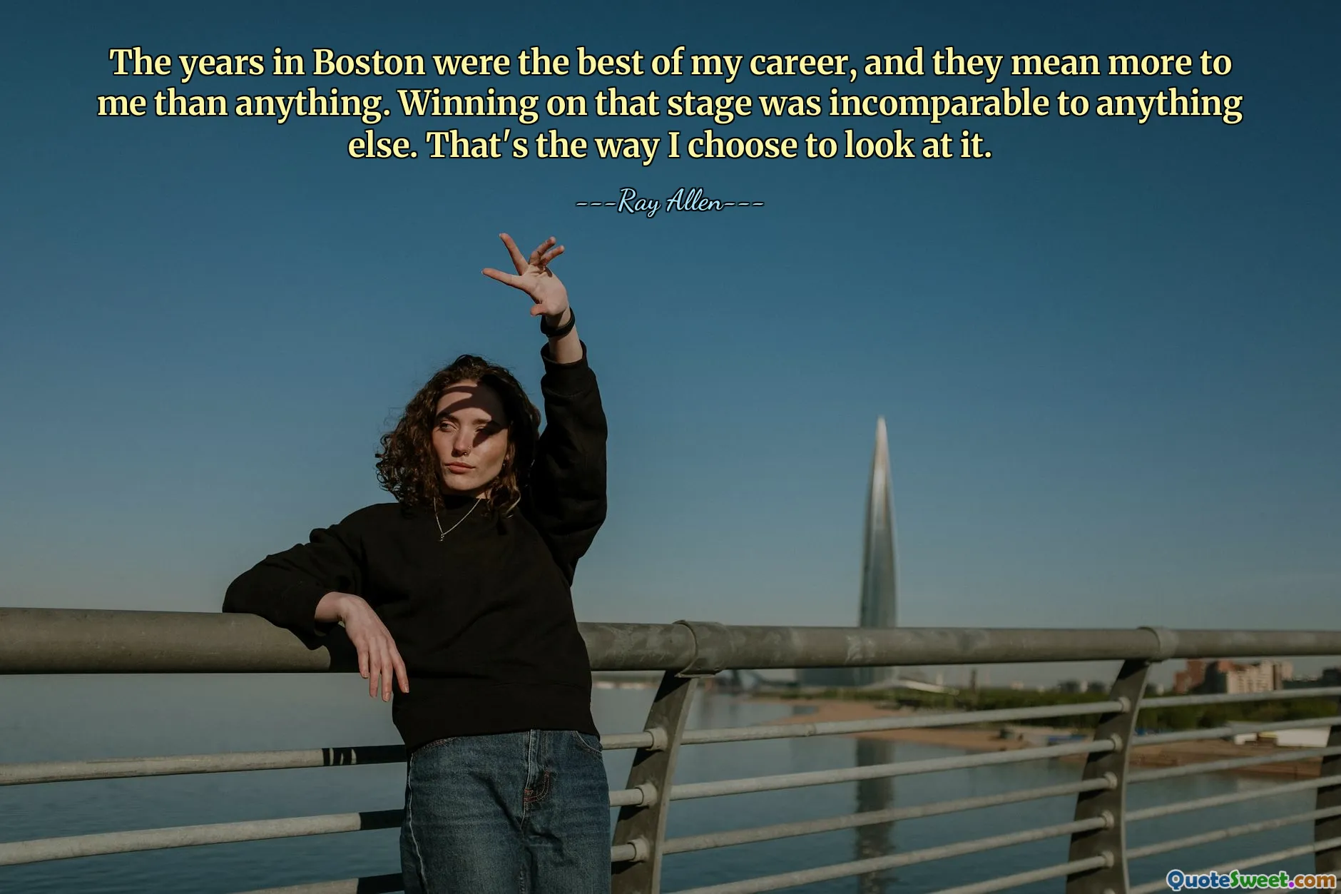 The years in Boston were the best of my career, and they mean more to me than anything. Winning on that stage was incomparable to anything else. That's the way I choose to look at it.