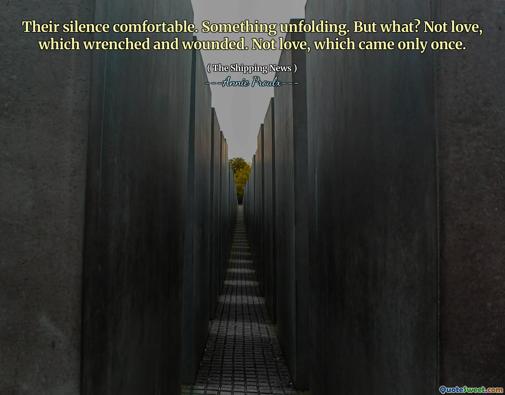 Their silence comfortable. Something unfolding. But what? Not love, which wrenched and wounded. Not love, which came only once.