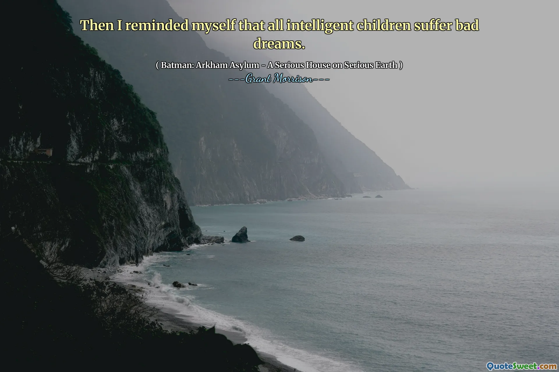 Then I reminded myself that all intelligent children suffer bad dreams.