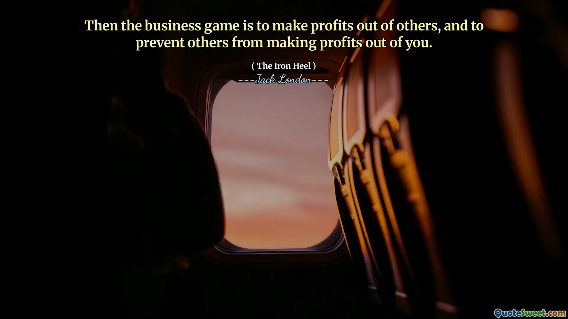 Then the business game is to make profits out of others, and to prevent others from making profits out of you.