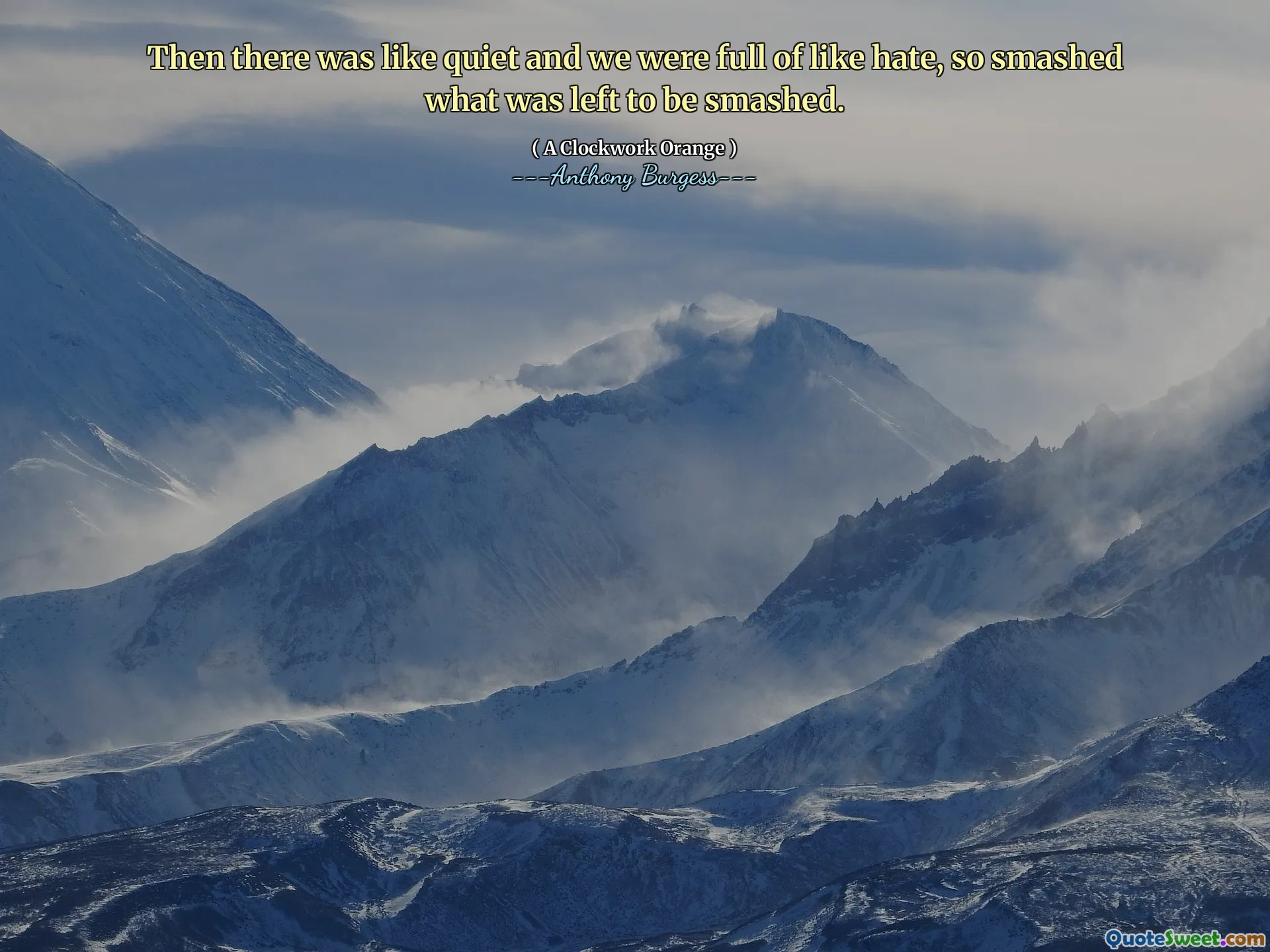 Then there was like quiet and we were full of like hate, so smashed what was left to be smashed.