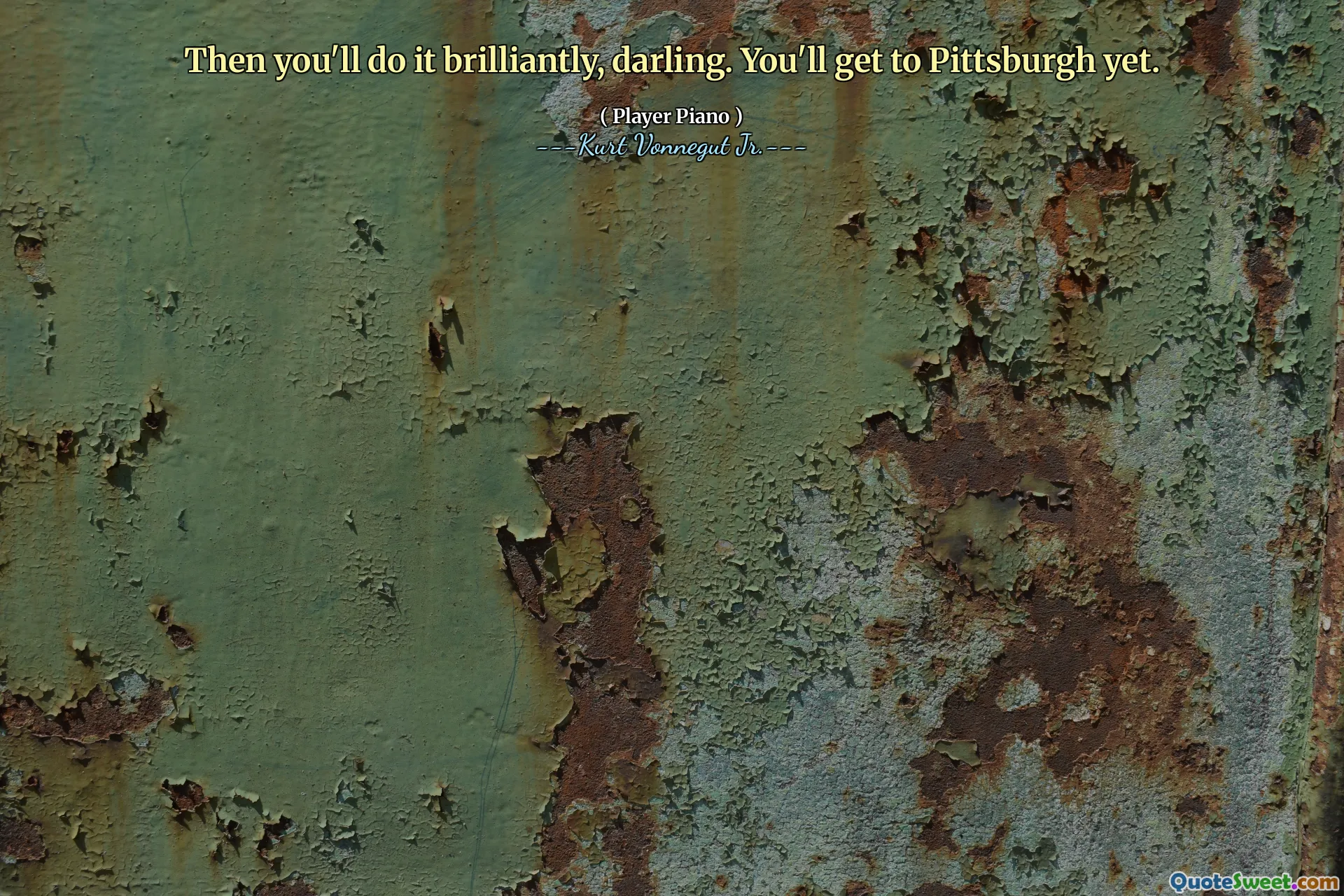 亲爱的，那你就会出色地做到。您将到达匹兹堡。