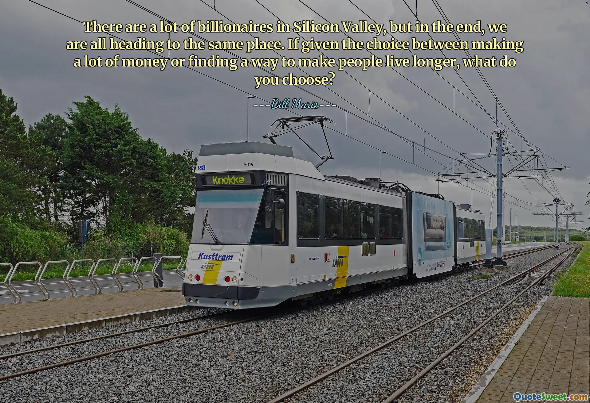 There are a lot of billionaires in Silicon Valley, but in the end, we are all heading to the same place. If given the choice between making a lot of money or finding a way to make people live longer, what do you choose?