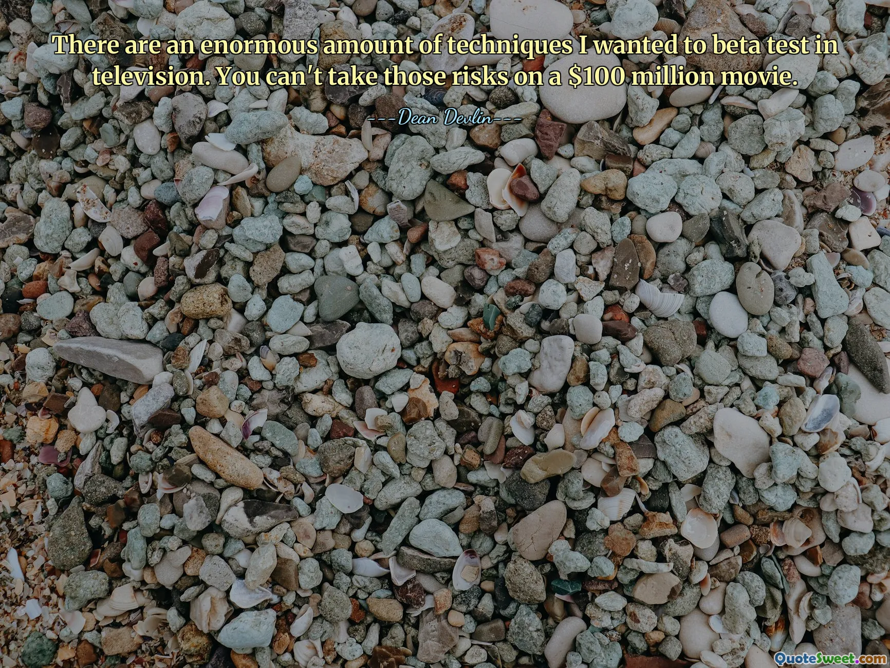 ऐसी बहुत सारी तकनीकें हैं जिनका मैं टेलीविज़न में बीटा परीक्षण करना चाहता था। आप 100 मिलियन डॉलर की फिल्म पर ये जोखिम नहीं उठा सकते।