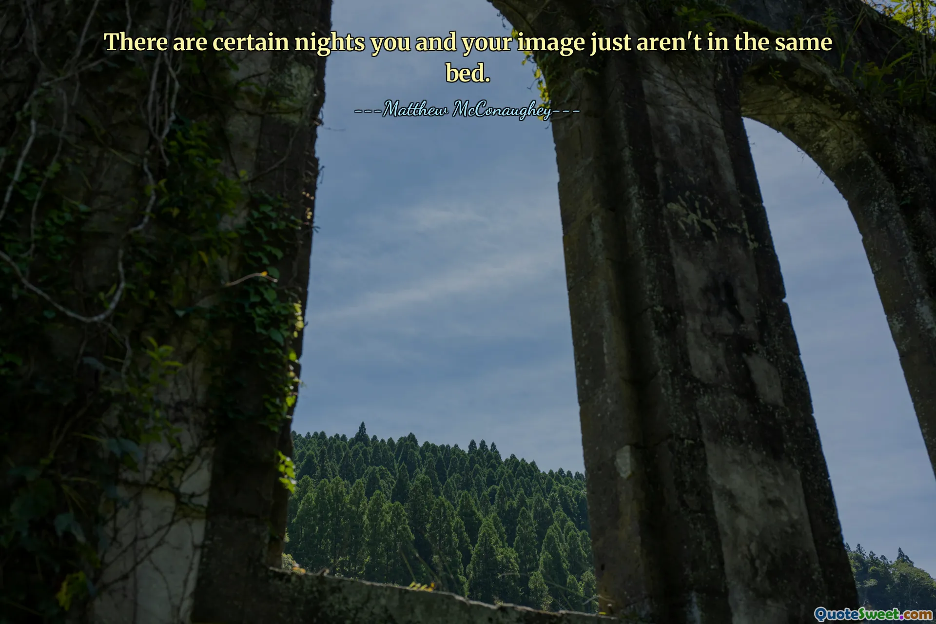 There are certain nights you and your image just aren't in the same bed.