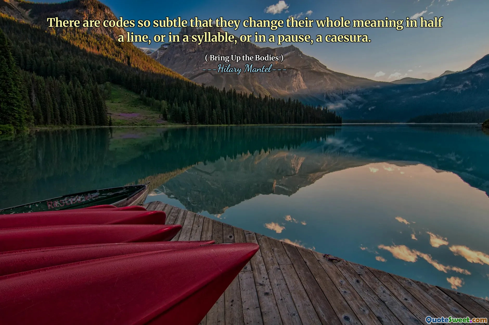 There are codes so subtle that they change their whole meaning in half a line, or in a syllable, or in a pause, a caesura.