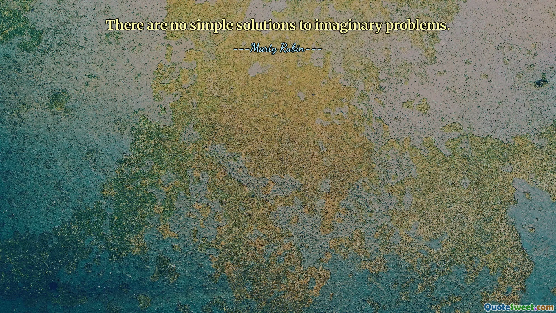 There are no simple solutions to imaginary problems.