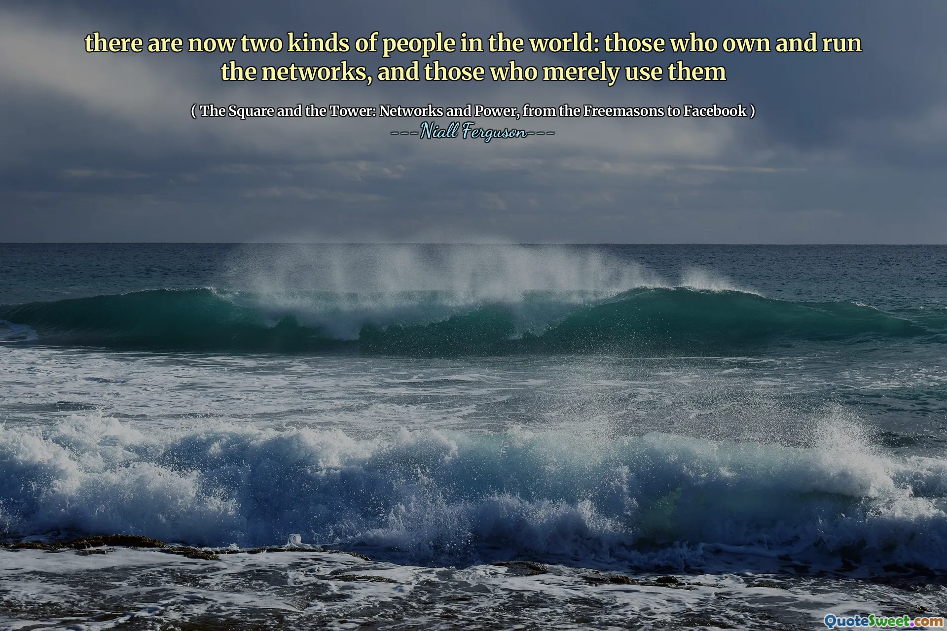 there are now two kinds of people in the world: those who own and run the networks, and those who merely use them