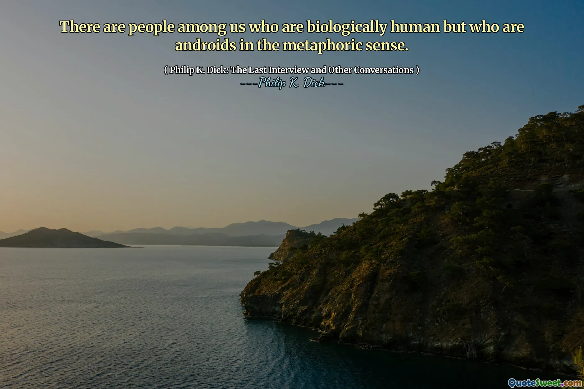 ჩვენს შორის არიან ადამიანები, რომლებიც ბიოლოგიურად ადამიანები არიან, მაგრამ რომლებიც მეტაფორული გაგებით არიან ანდროიდები.