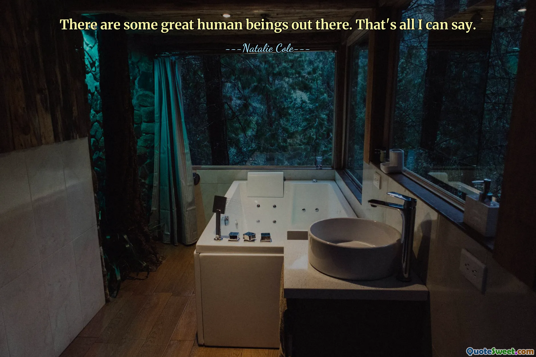 There are some great human beings out there. That's all I can say.