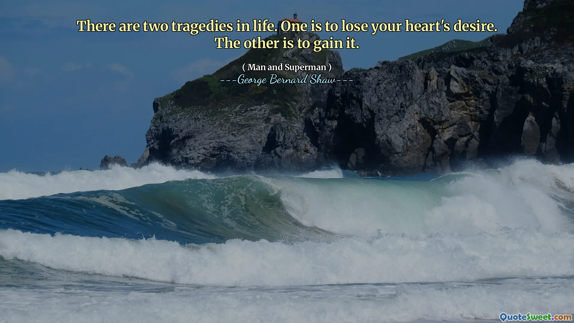 Det finns två tragedier i livet. Den ena är att förlora ditt hjärtas önskan. Den andra är att få det.