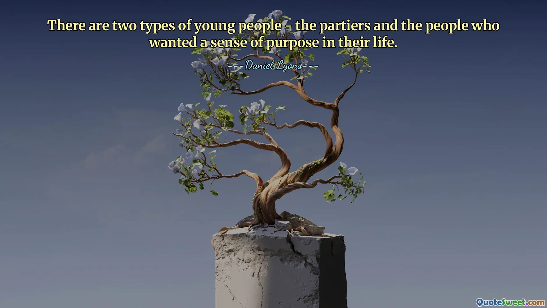 There are two types of young people - the partiers and the people who wanted a sense of purpose in their life.