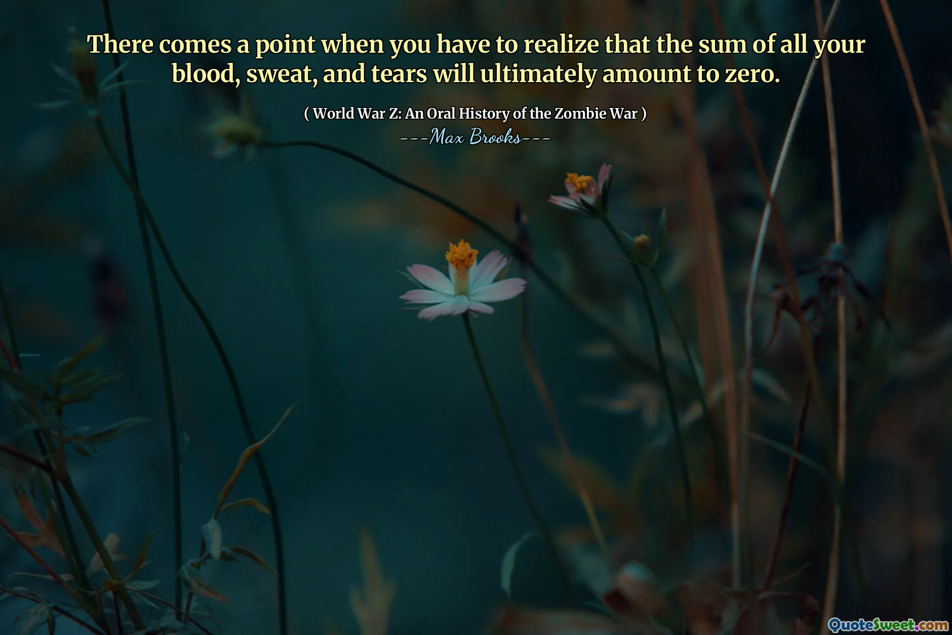 There comes a point when you have to realize that the sum of all your blood, sweat, and tears will ultimately amount to zero.