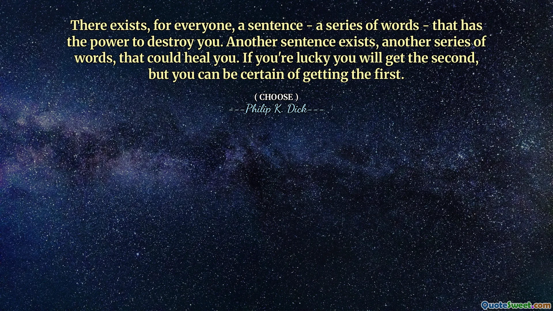 There exists, for everyone, a sentence - a series of words - that has the power to destroy you. Another sentence exists, another series of words, that could heal you. If you're lucky you will get the second, but you can be certain of getting the first.