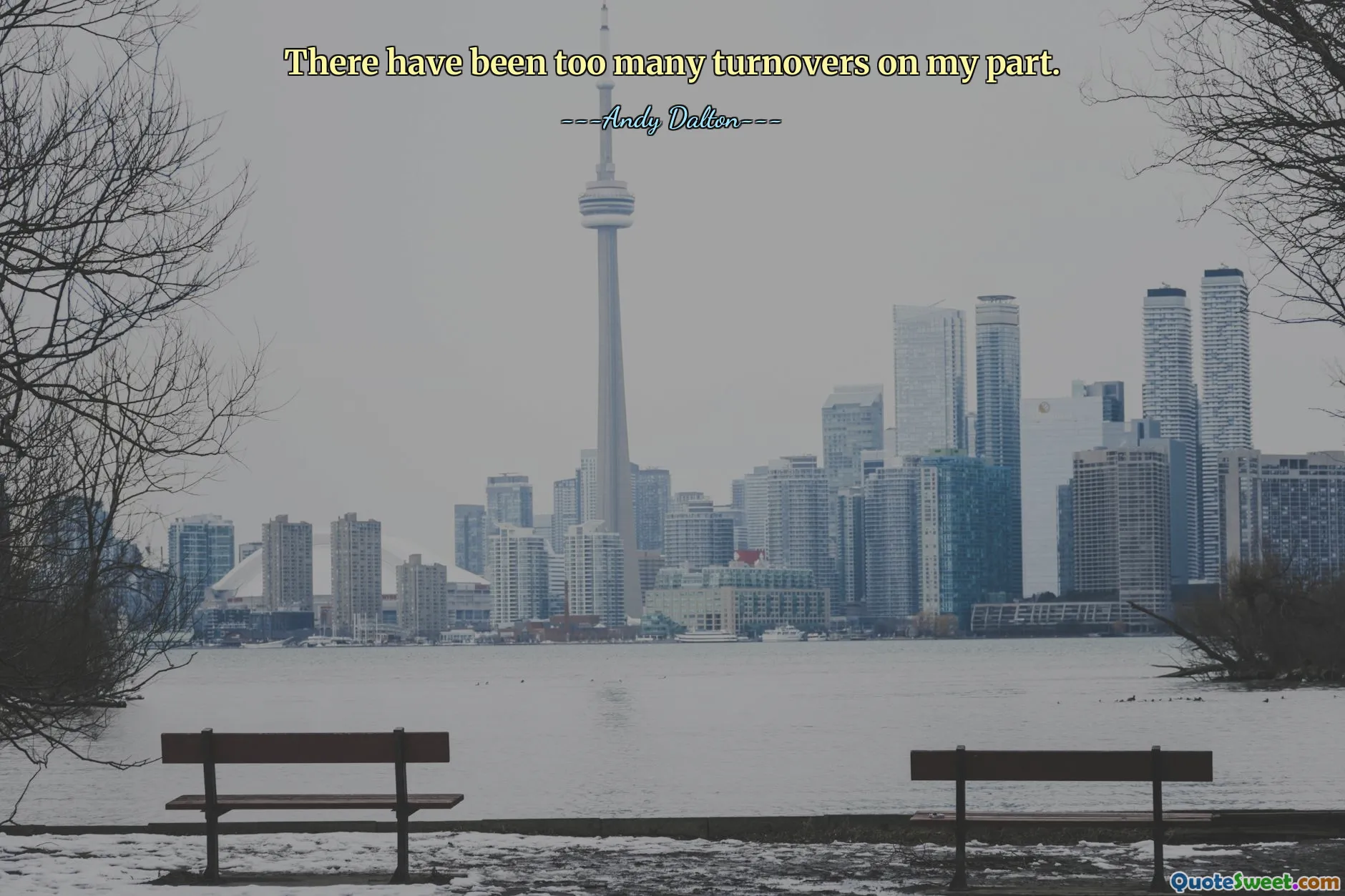 There have been too many turnovers on my part.