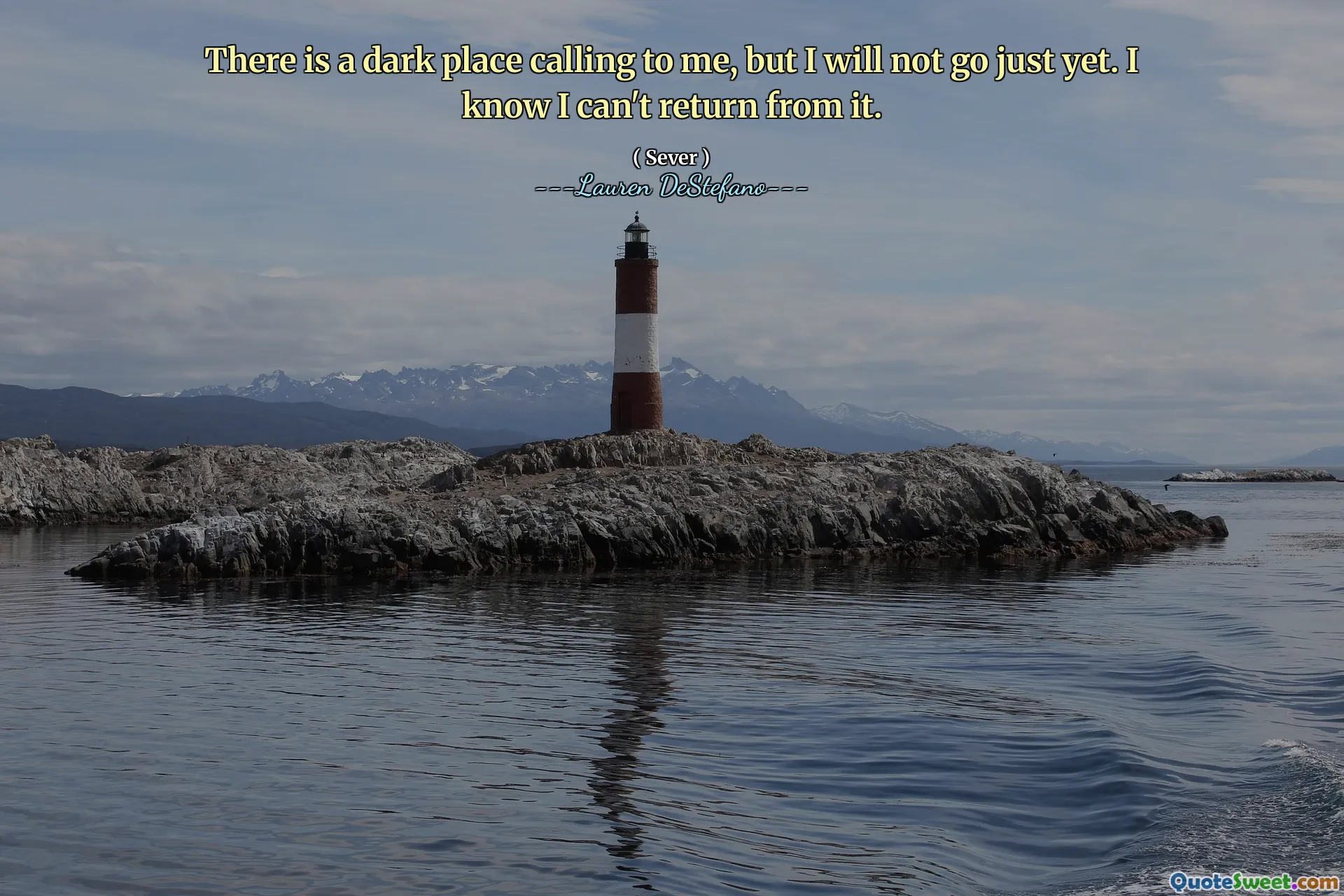 There is a dark place calling to me, but I will not go just yet. I know I can't return from it.