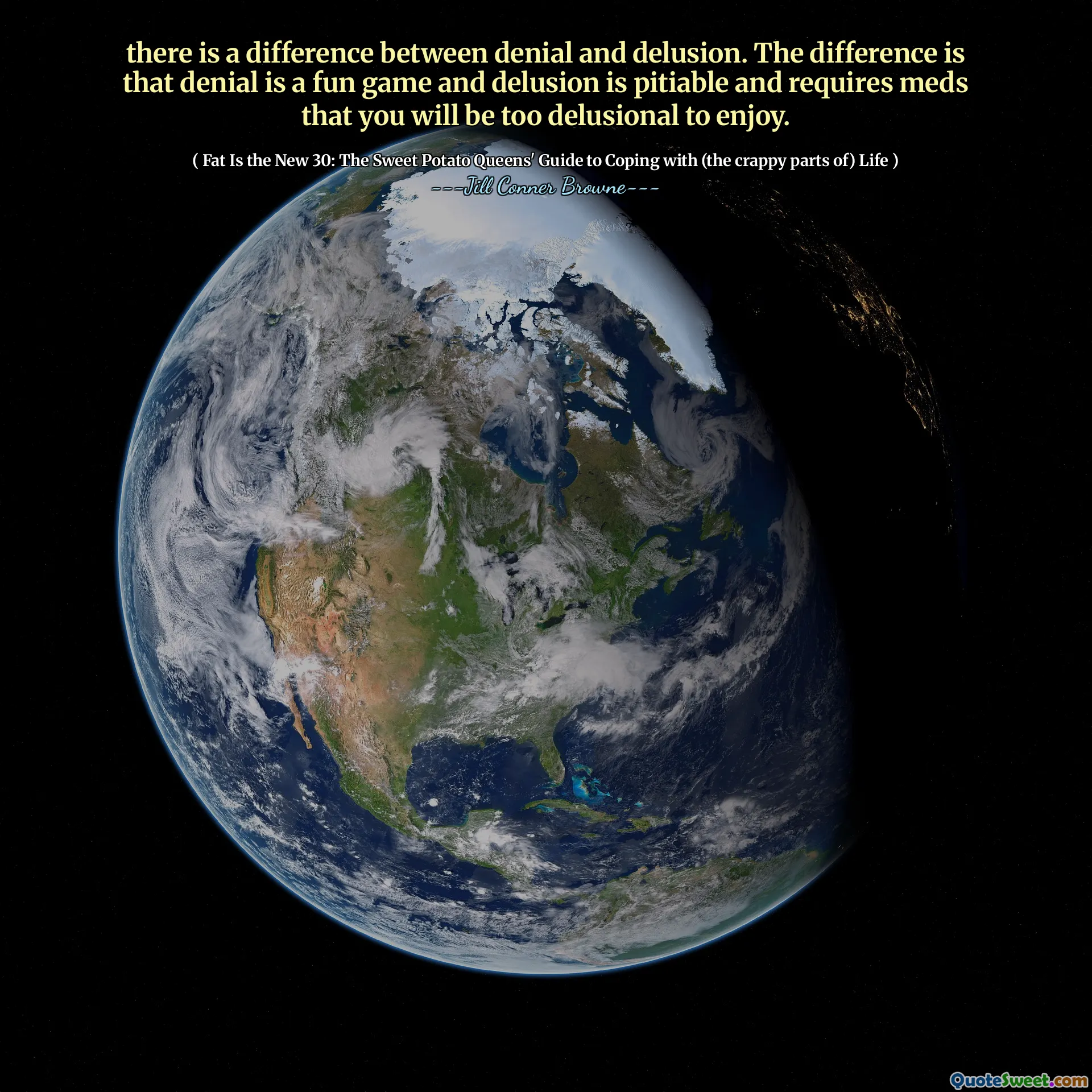 there is a difference between denial and delusion. The difference is that denial is a fun game and delusion is pitiable and requires meds that you will be too delusional to enjoy.