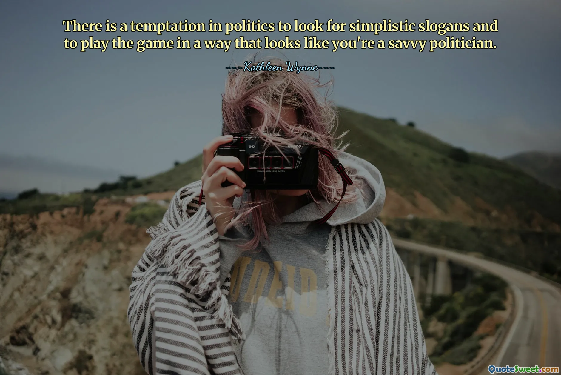 There is a temptation in politics to look for simplistic slogans and to play the game in a way that looks like you're a savvy politician.