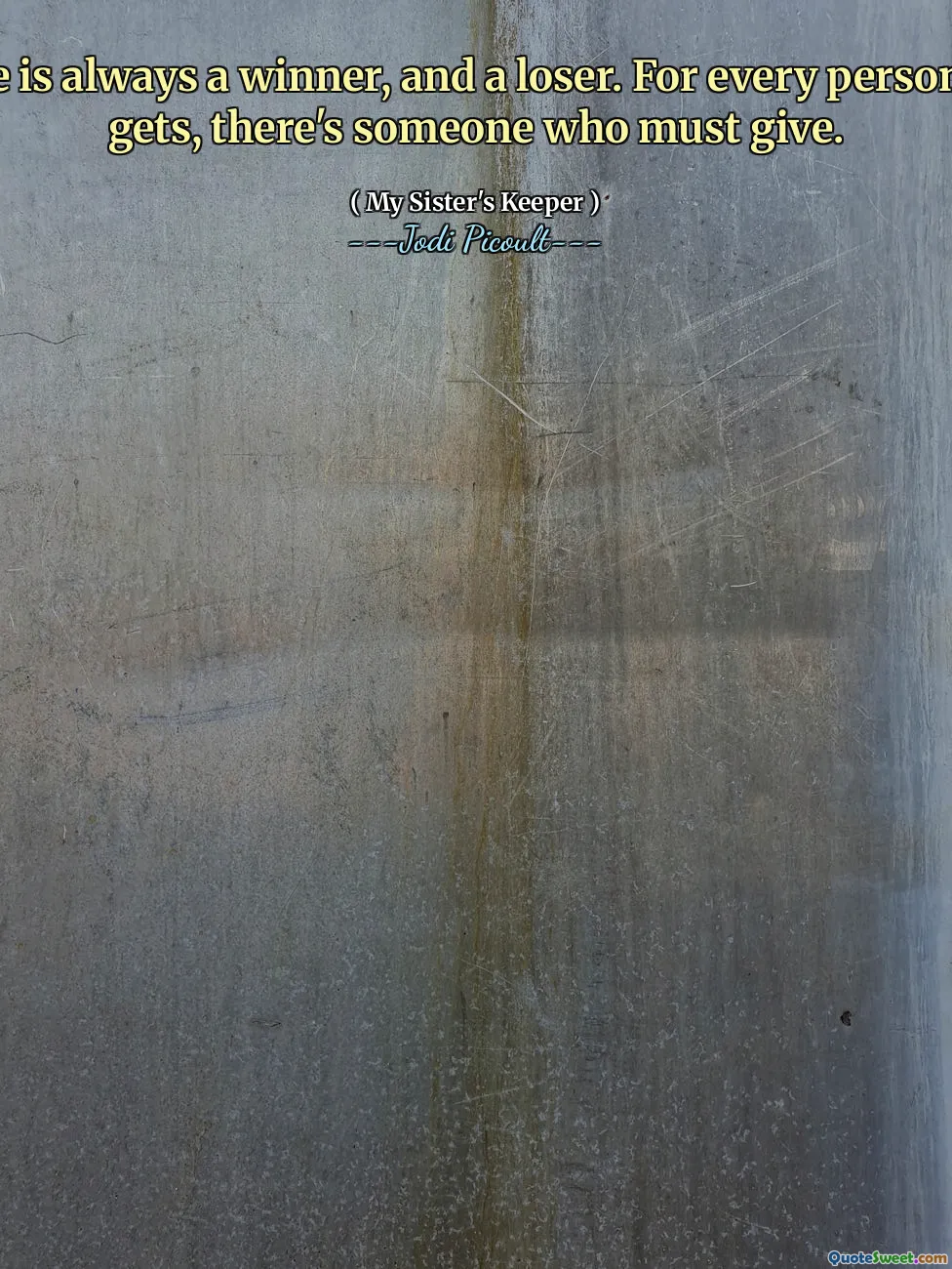 There is always a winner, and a loser. For every person who gets, there's someone who must give.