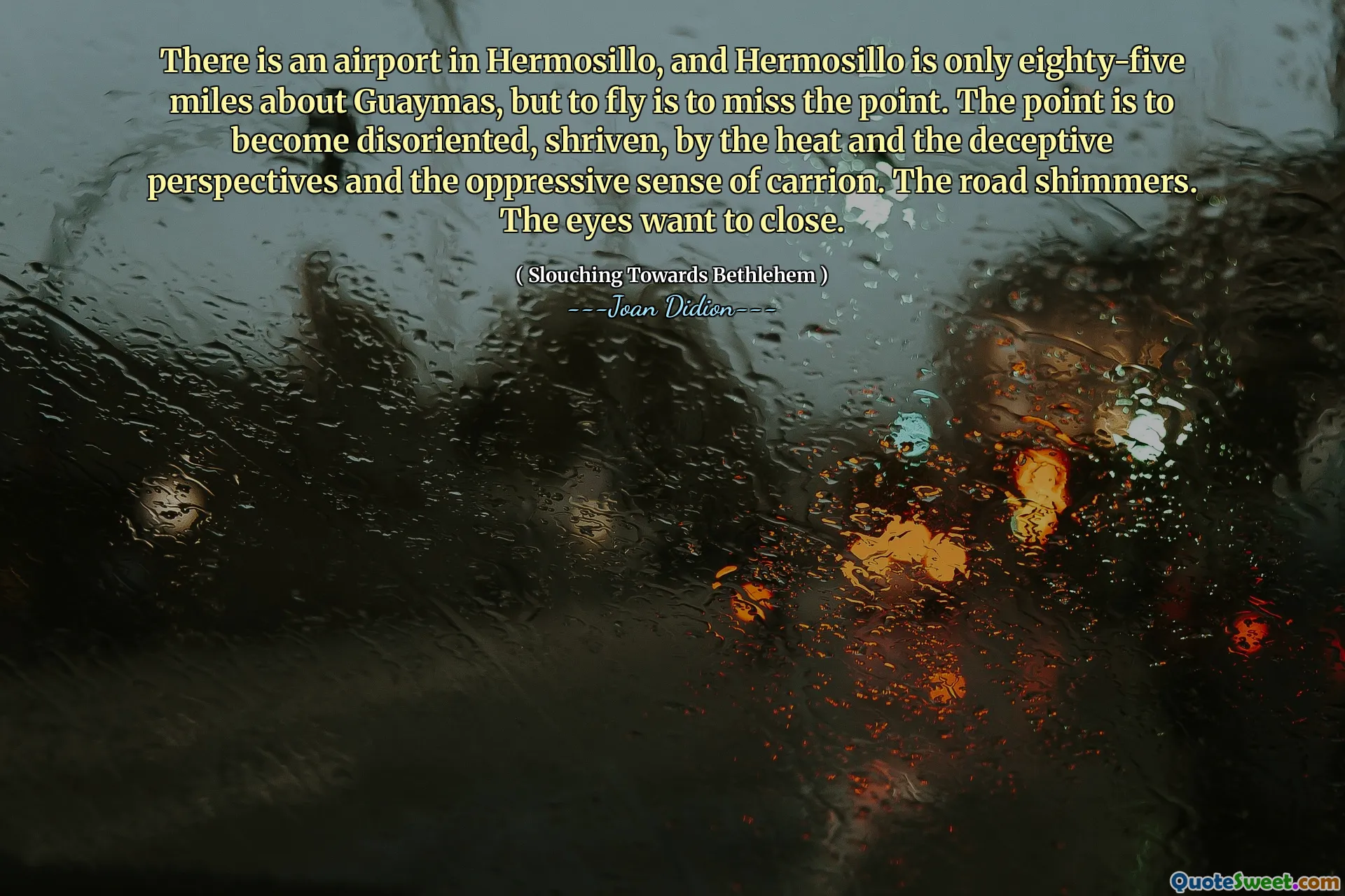 Il y a un aéroport à Hermosillo, et Hermosillo ne fait que quatre-vingt-cinq milles à propos de Guaymas, mais voler, c'est manquer le point. Le but est de devenir désorienté, frisé, par la chaleur et les perspectives trompeuses et le sens oppressif de la charogne. La route scintille. Les yeux veulent fermer.