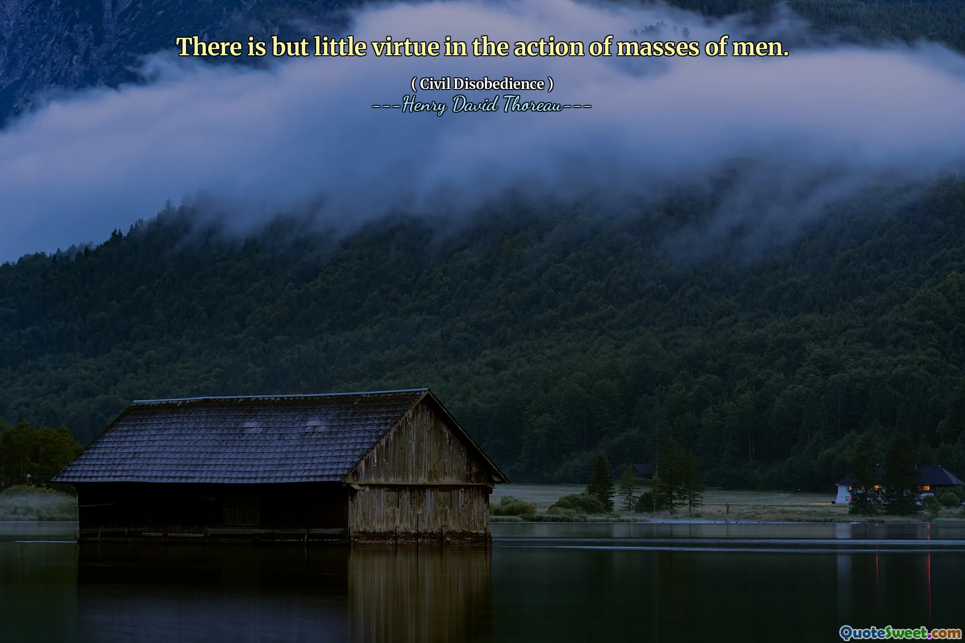 There is but little virtue in the action of masses of men.