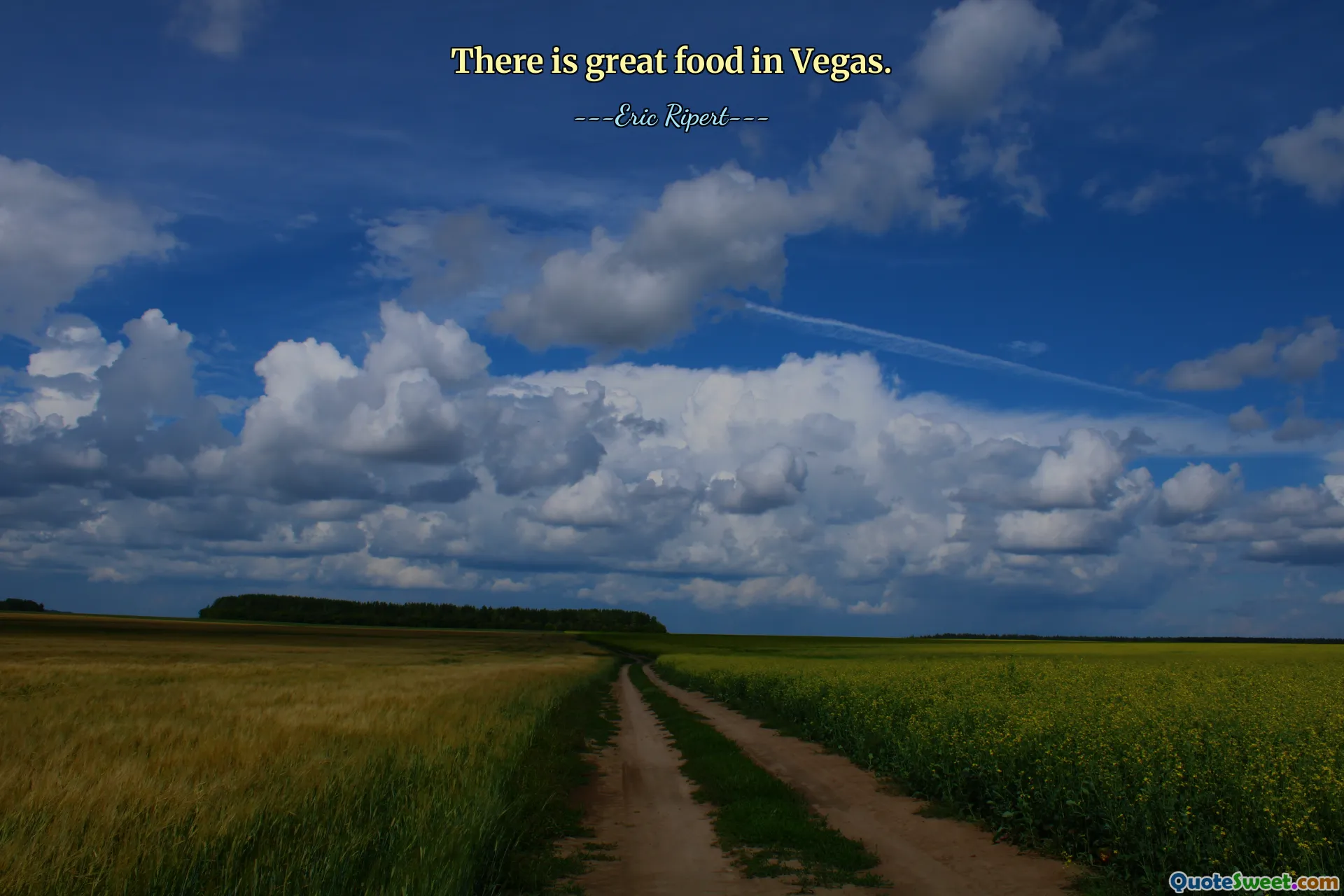 There is great food in Vegas.