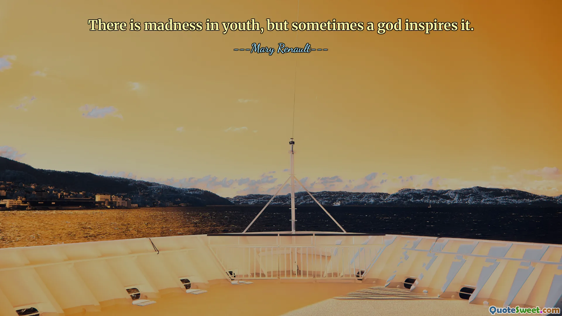 There is madness in youth, but sometimes a god inspires it.