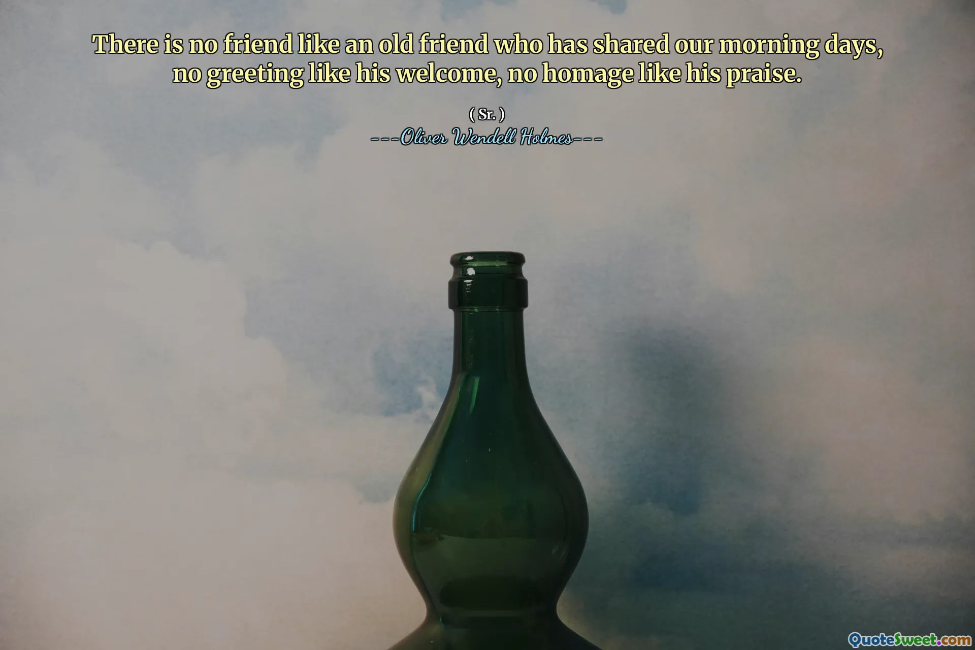 There is no friend like an old friend who has shared our morning days, no greeting like his welcome, no homage like his praise.