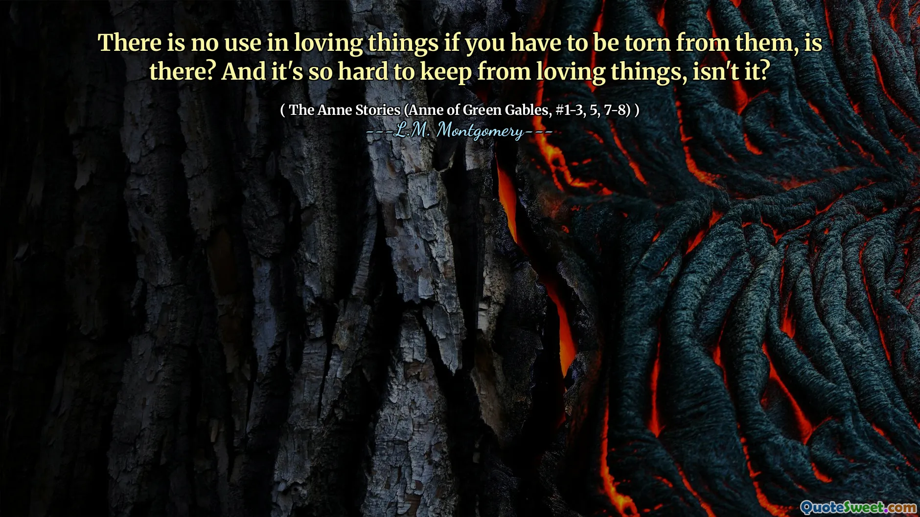 There is no use in loving things if you have to be torn from them, is there? And it's so hard to keep from loving things, isn't it?