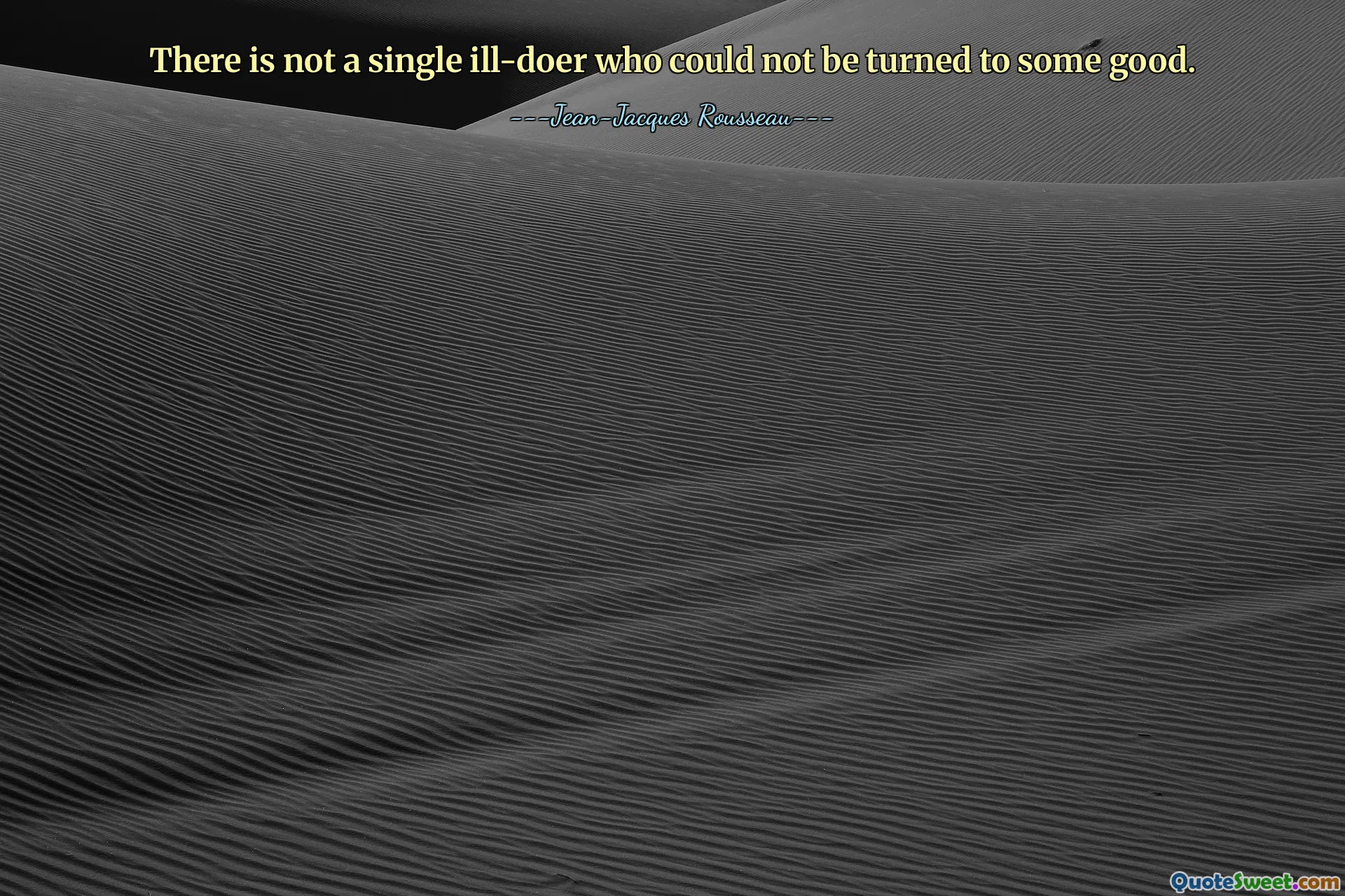 There is not a single ill-doer who could not be turned to some good.