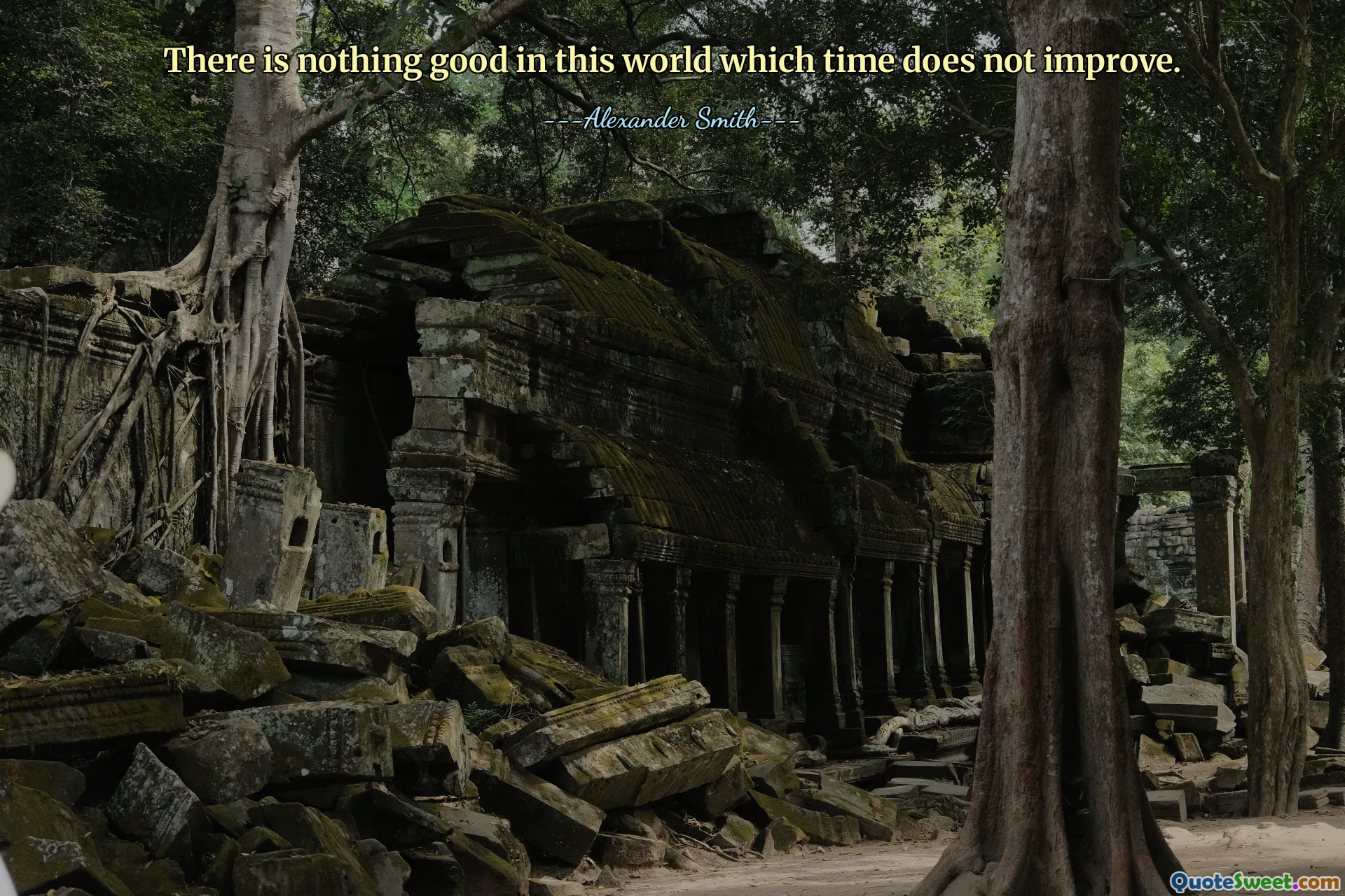 There is nothing good in this world which time does not improve.