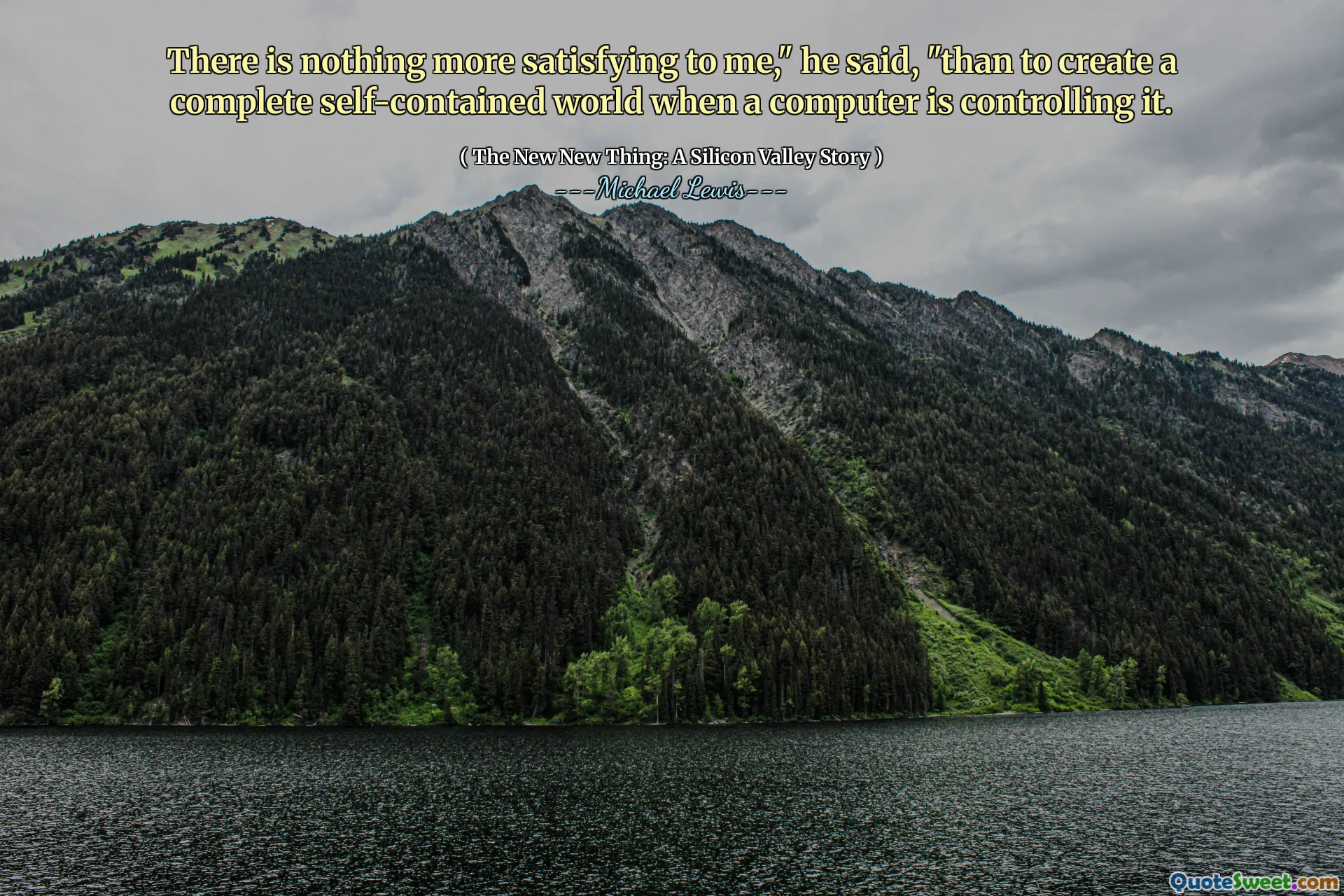 Ich habe nichts Befriedigeres ", sagte er," als eine vollständige in sich geschlossene Welt zu schaffen, wenn ein Computer sie kontrolliert.