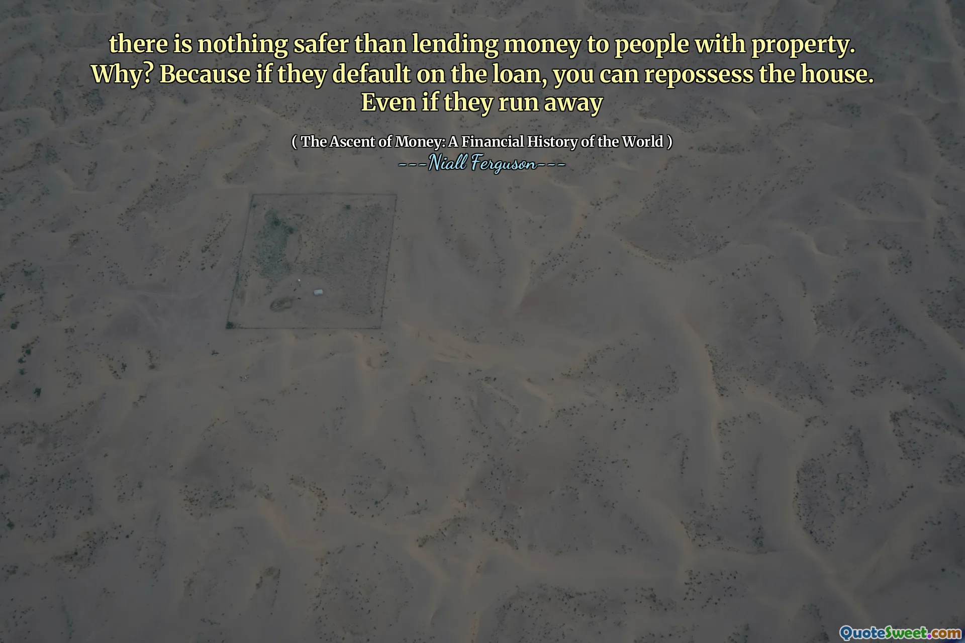 there is nothing safer than lending money to people with property. Why? Because if they default on the loan, you can repossess the house. Even if they run away