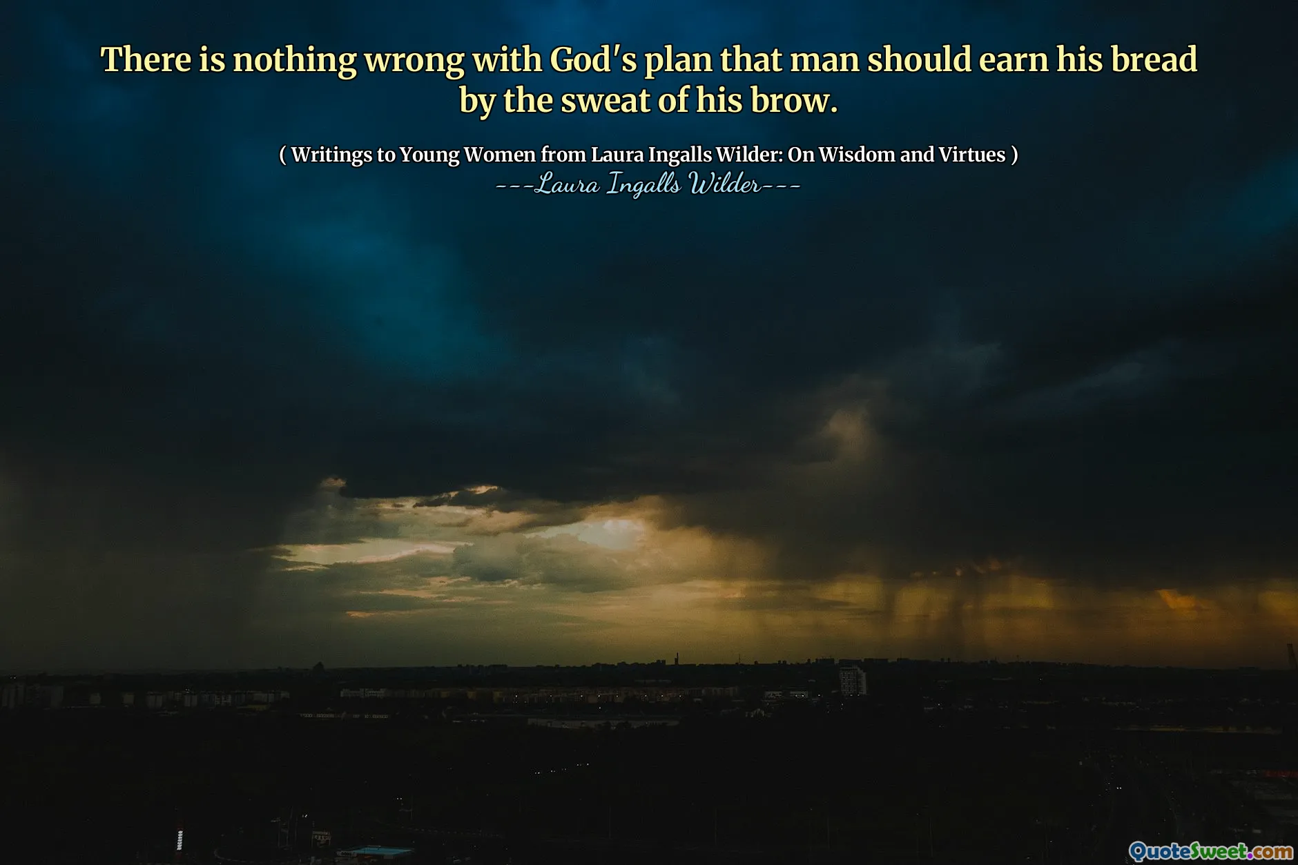 There is nothing wrong with God's plan that man should earn his bread by the sweat of his brow.