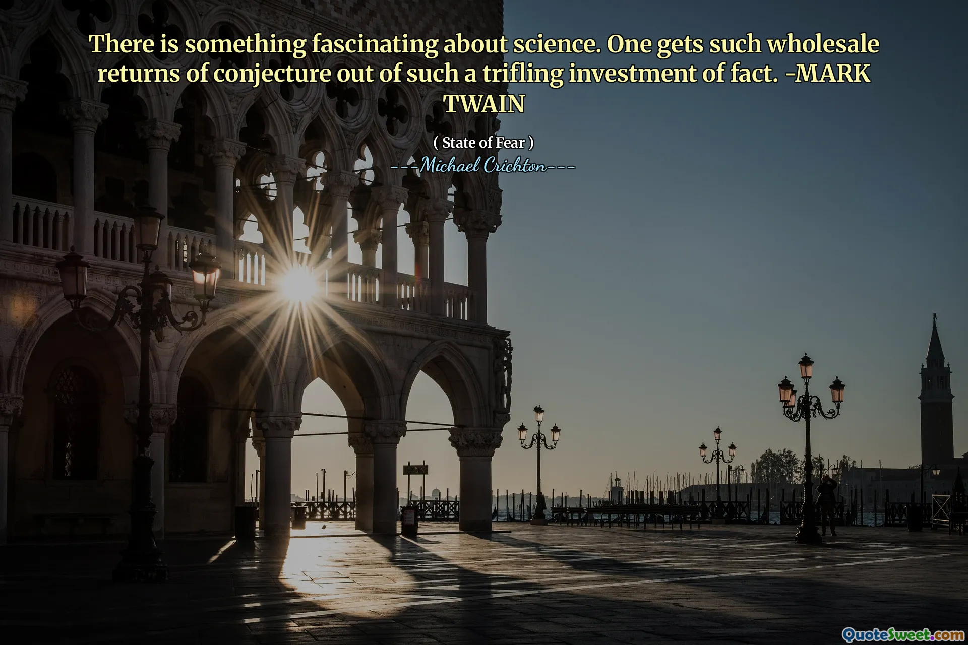 Có một cái gì đó hấp dẫn về khoa học. Người ta nhận được những lợi nhuận bán buôn như vậy từ một sự đầu tư phi thường như vậy. -Mark Twain