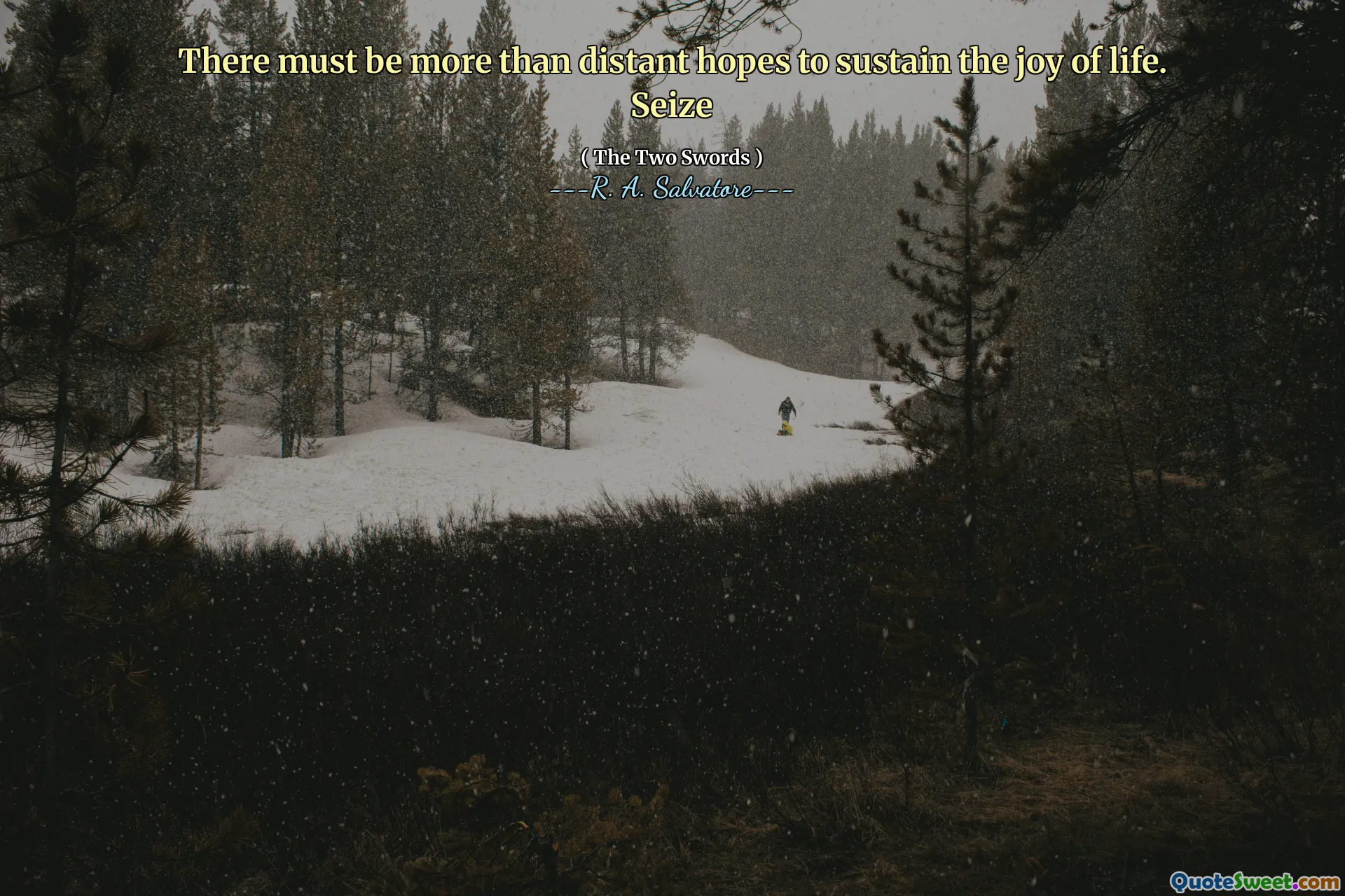 There must be more than distant hopes to sustain the joy of life. Seize