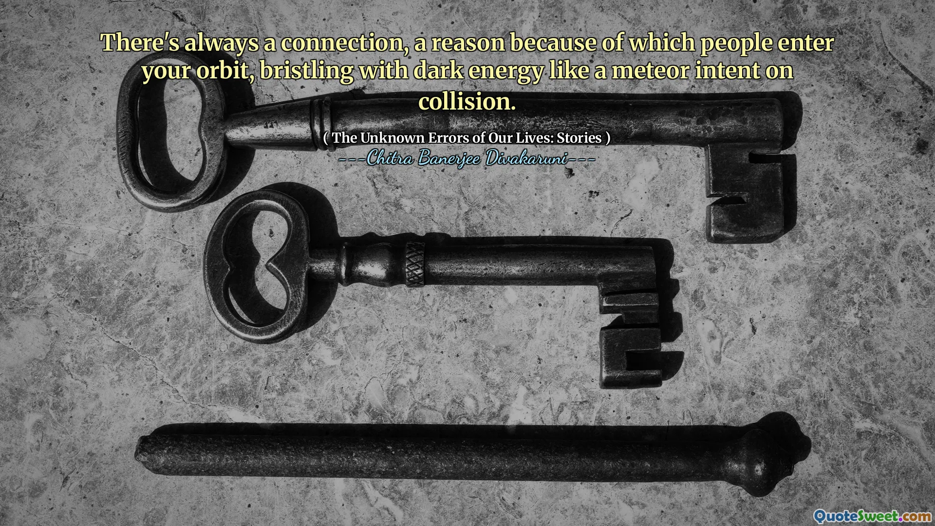 There's always a connection, a reason because of which people enter your orbit, bristling with dark energy like a meteor intent on collision.