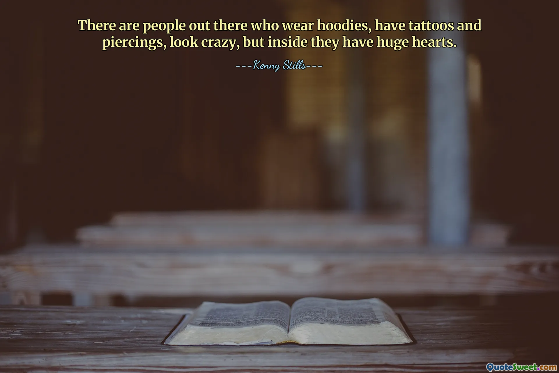 Sunt oameni acolo care poartă hanorace, au tatuaje și piercing-uri, arată nebun, dar înăuntru au inimi uriașe.