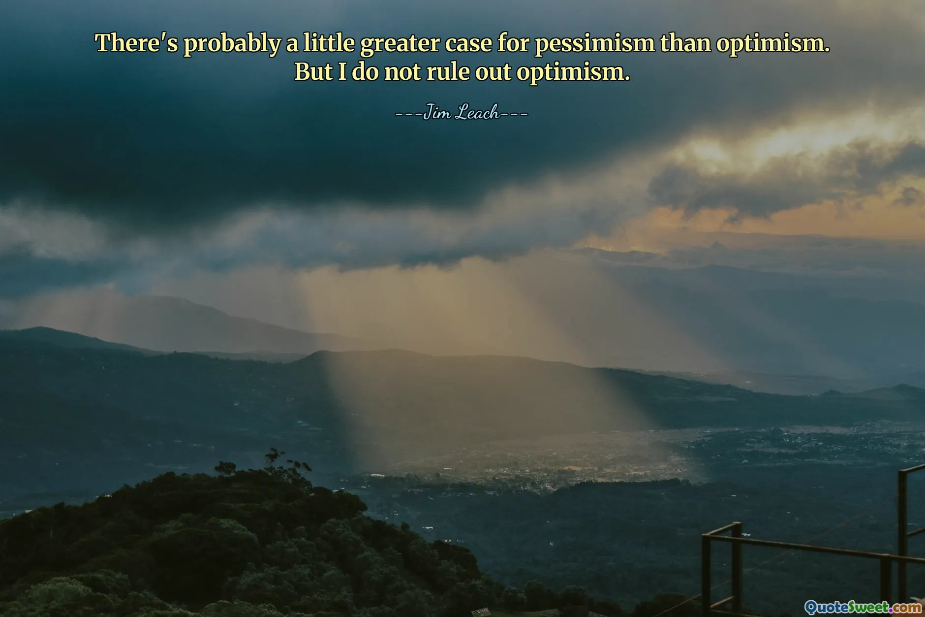 Probabil că există mai multe motive pentru pesimism decât optimism. Dar nu exclud optimismul.