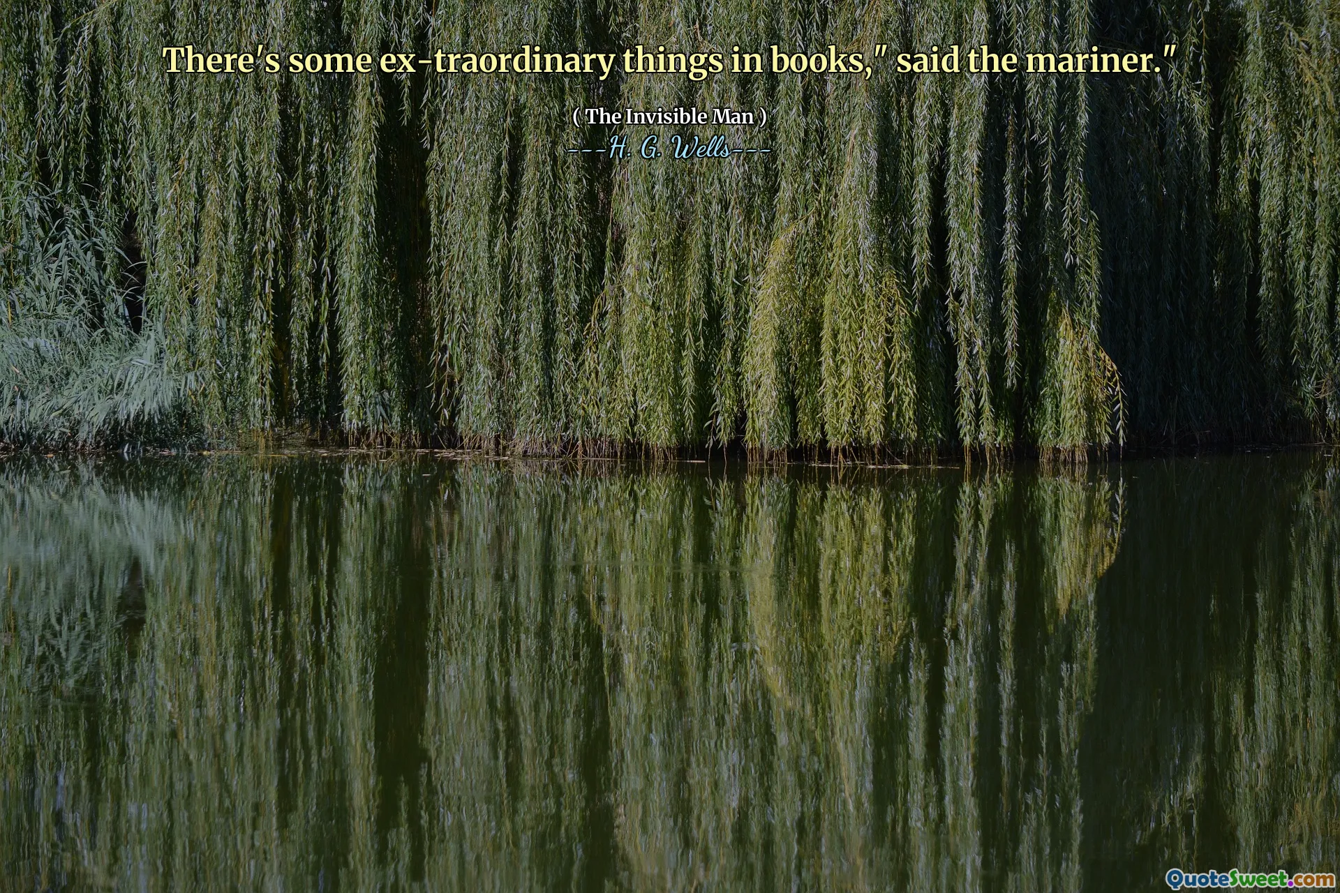There's some ex-traordinary things in books," said the mariner."