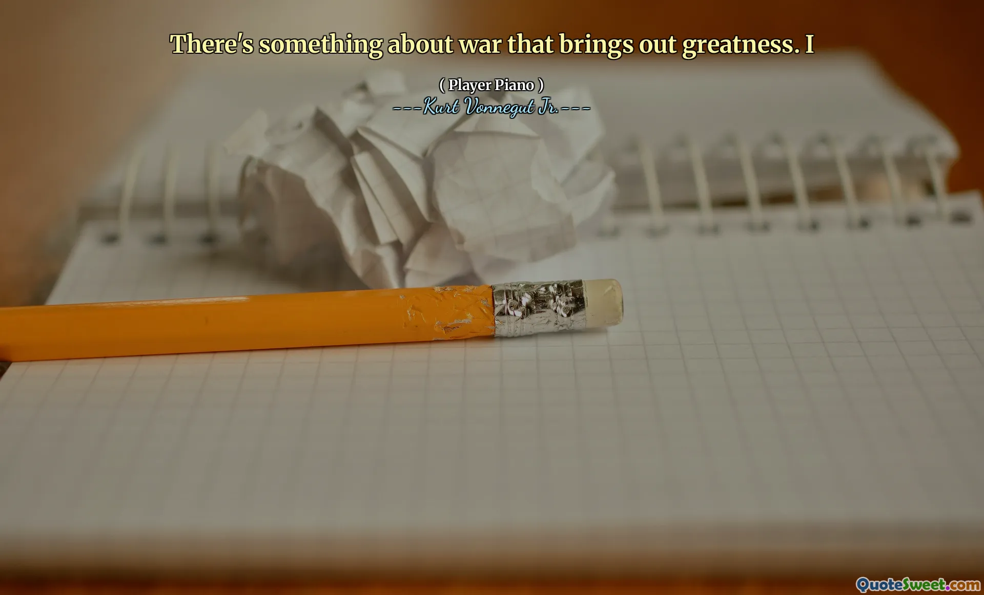 Det finns något med krig som får fram storhet. Jag