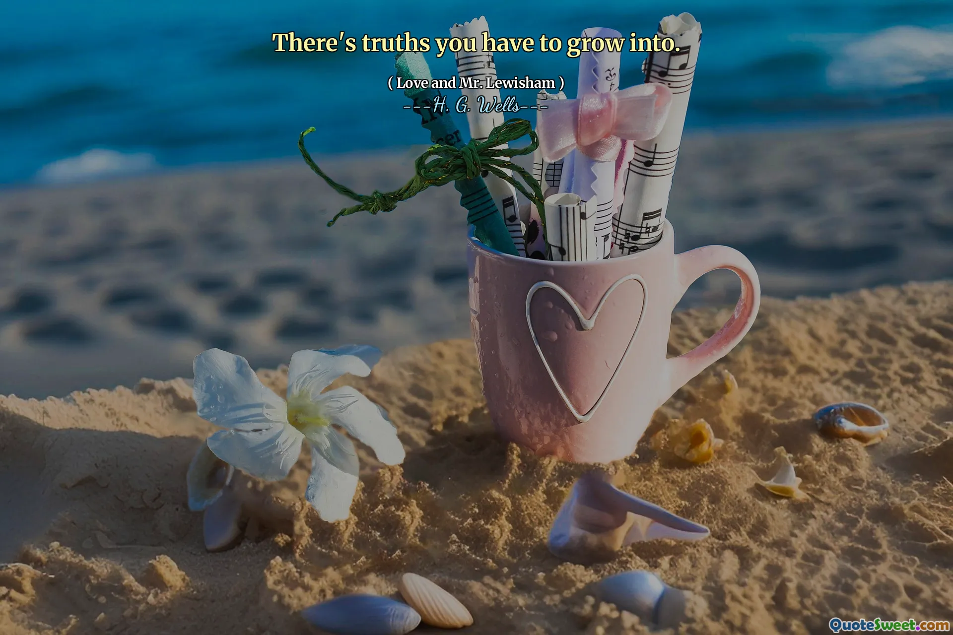 There's truths you have to grow into.